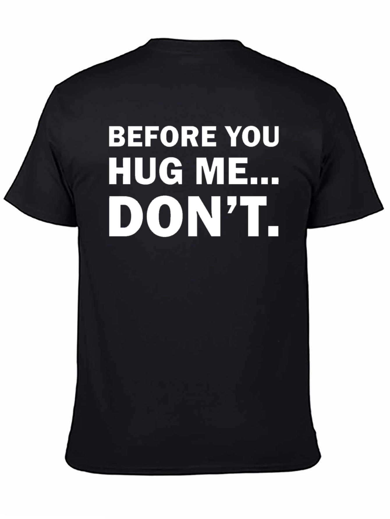Before You Hug Me... DONT. Funny T-Shirt