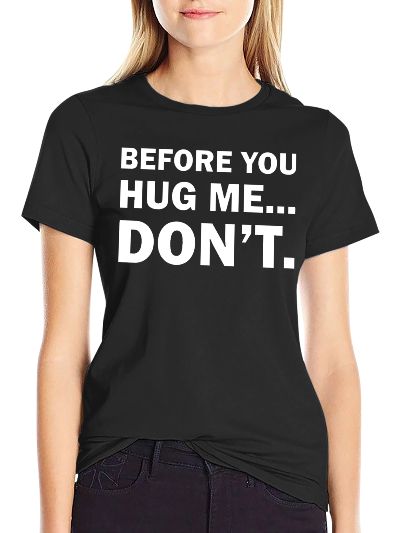 Before You Hug Me... DONT. Funny T-Shirt