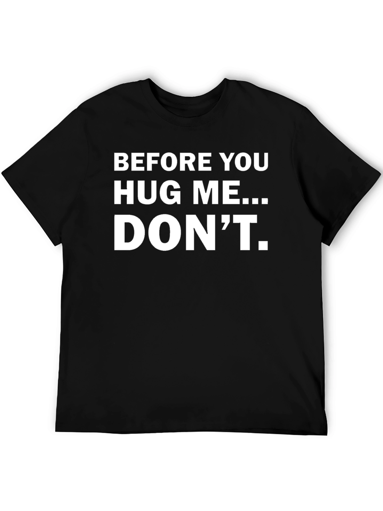 Before You Hug Me... DONT. Funny T-Shirt