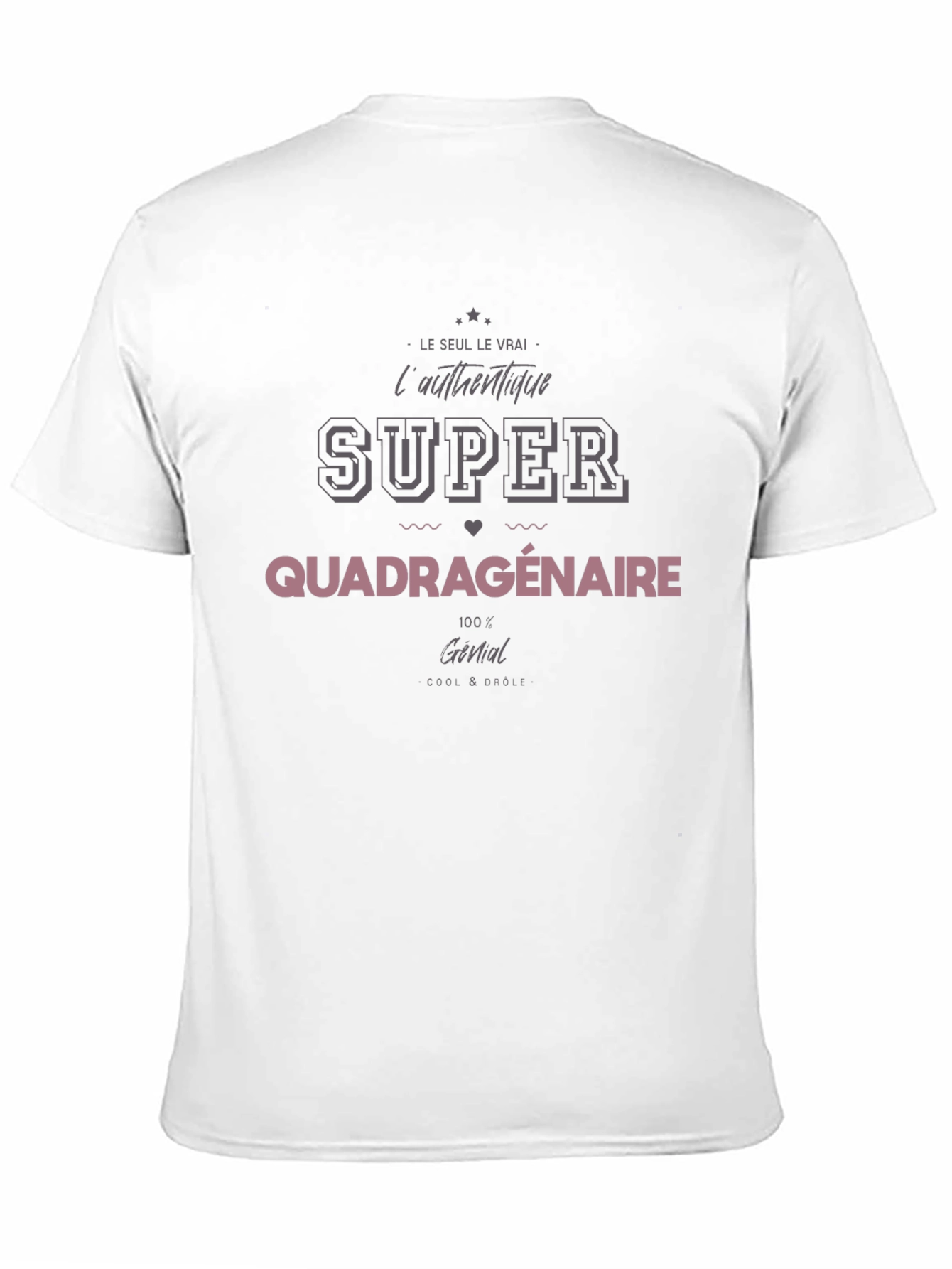 Super Quadragenaire T-Shirt - Cool & Drôle