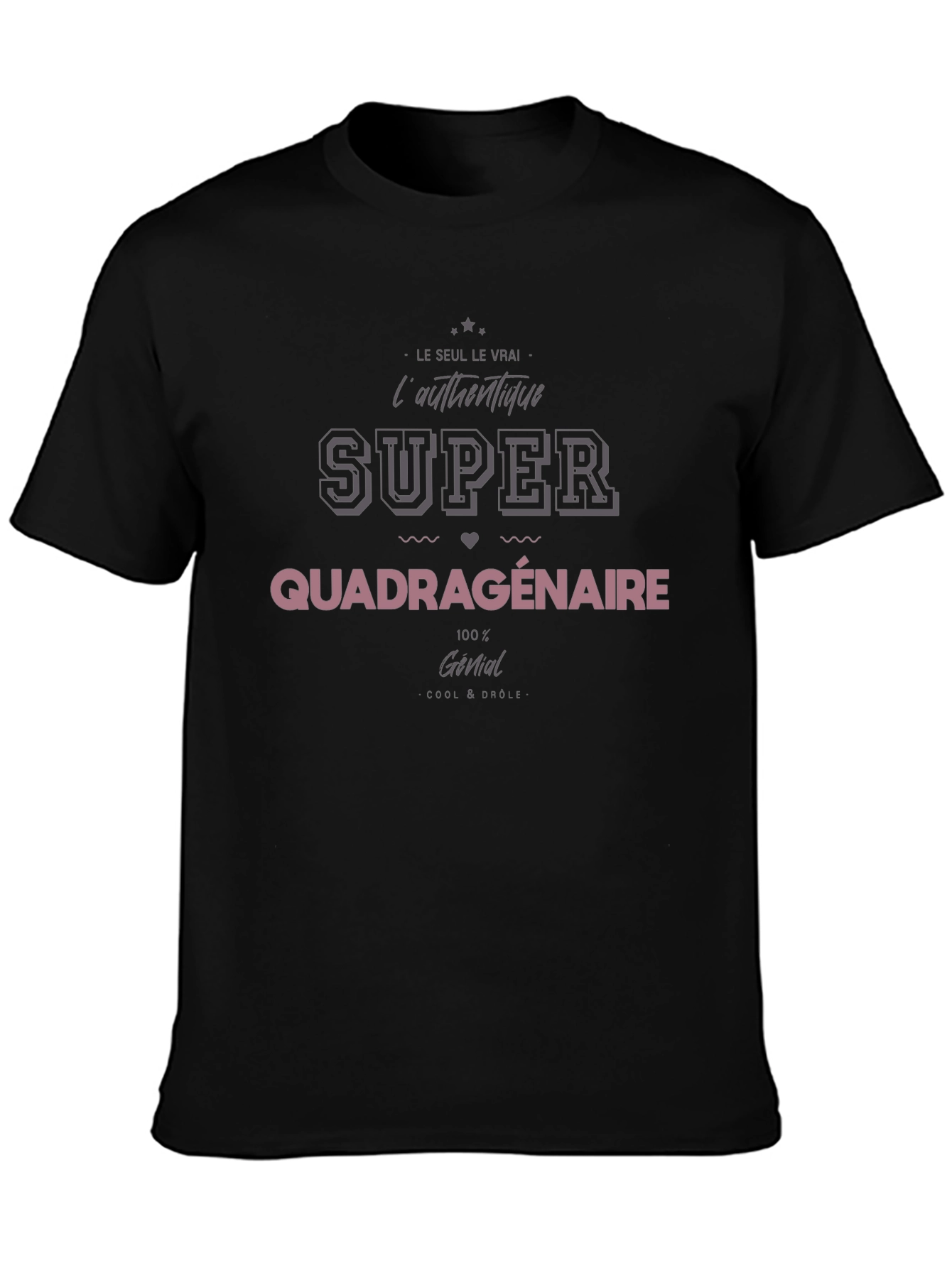 Super Quadragenaire T-Shirt - Cool & Drôle