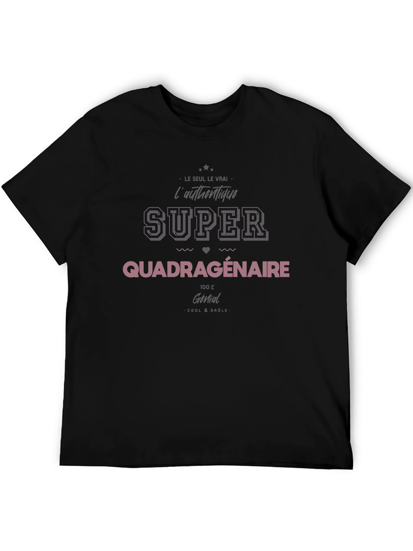 Super Quadragenaire T-Shirt - Cool & Drôle