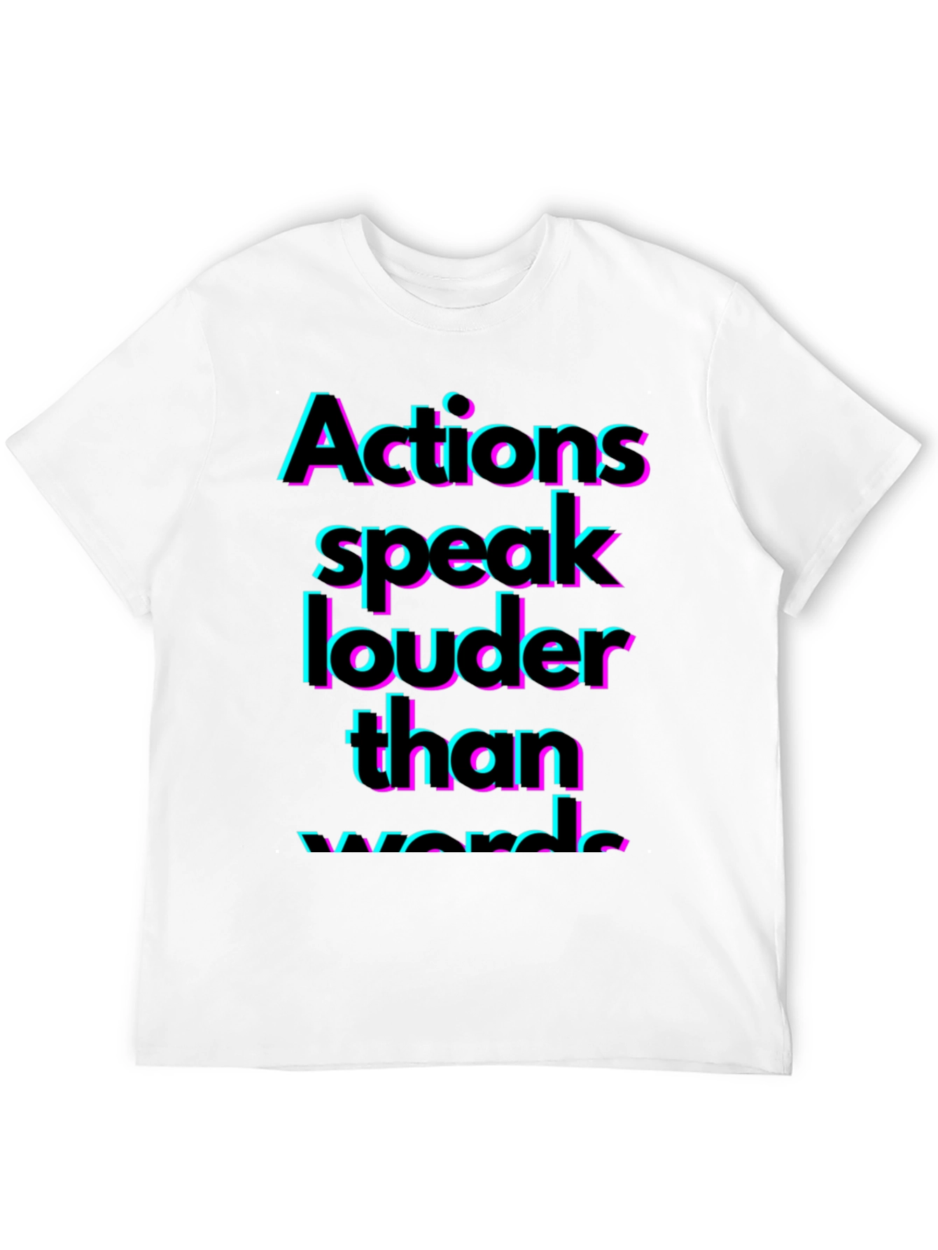 Actions Speak Louder T-Shirt - Bold Statement Tee