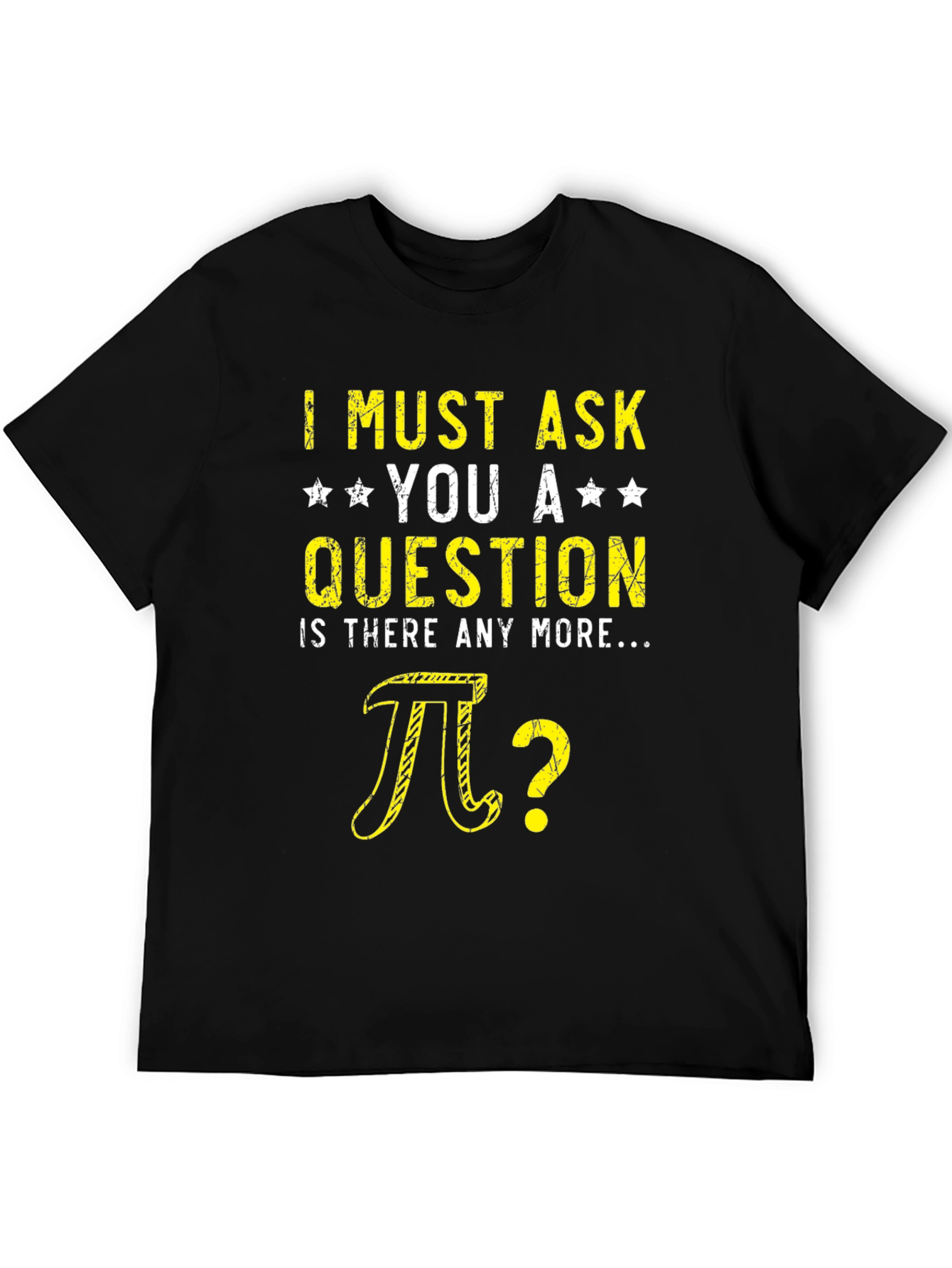 I Must Ask You Pi Question Humor T-Shirt