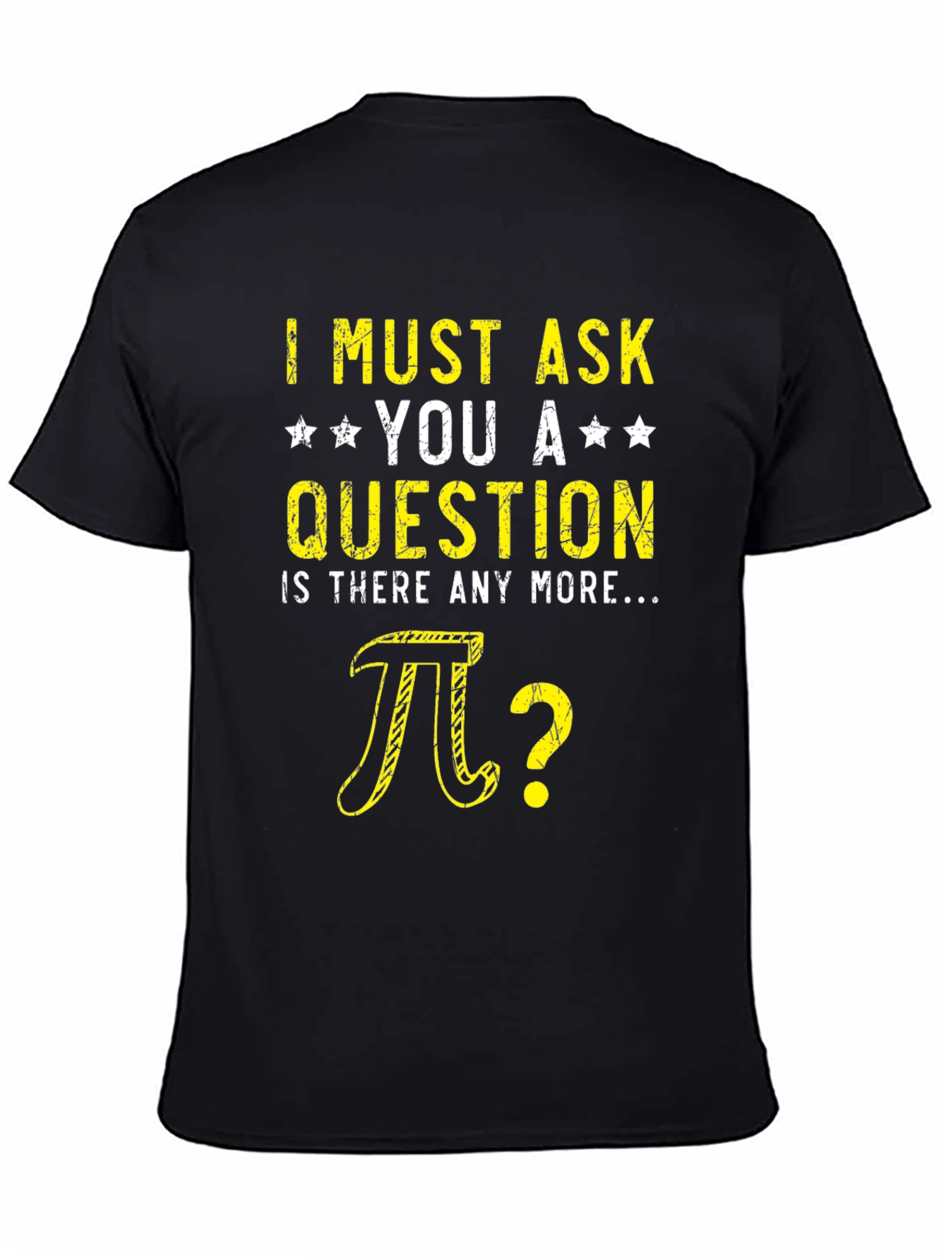 I Must Ask You Pi Question Humor T-Shirt