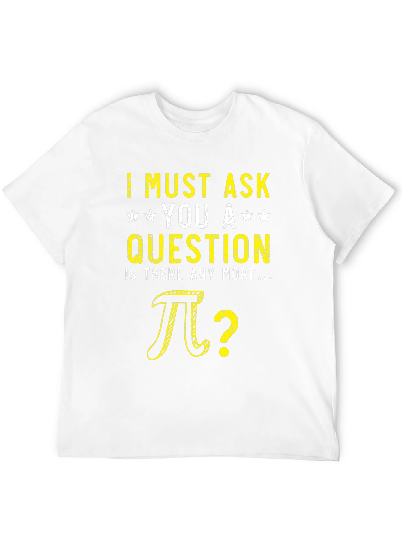 I Must Ask You Pi Question Humor T-Shirt