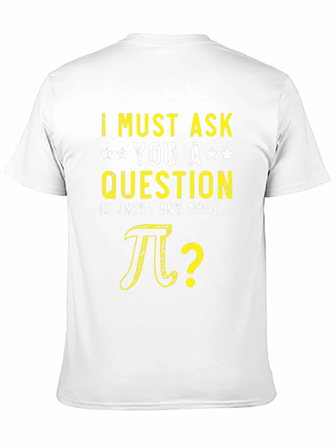 I Must Ask You Pi Question Humor T-Shirt