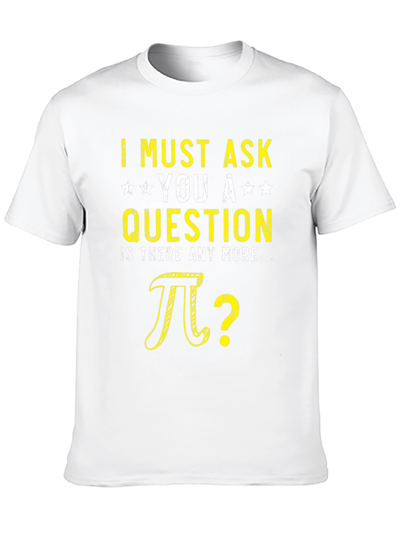 I Must Ask You Pi Question Humor T-Shirt