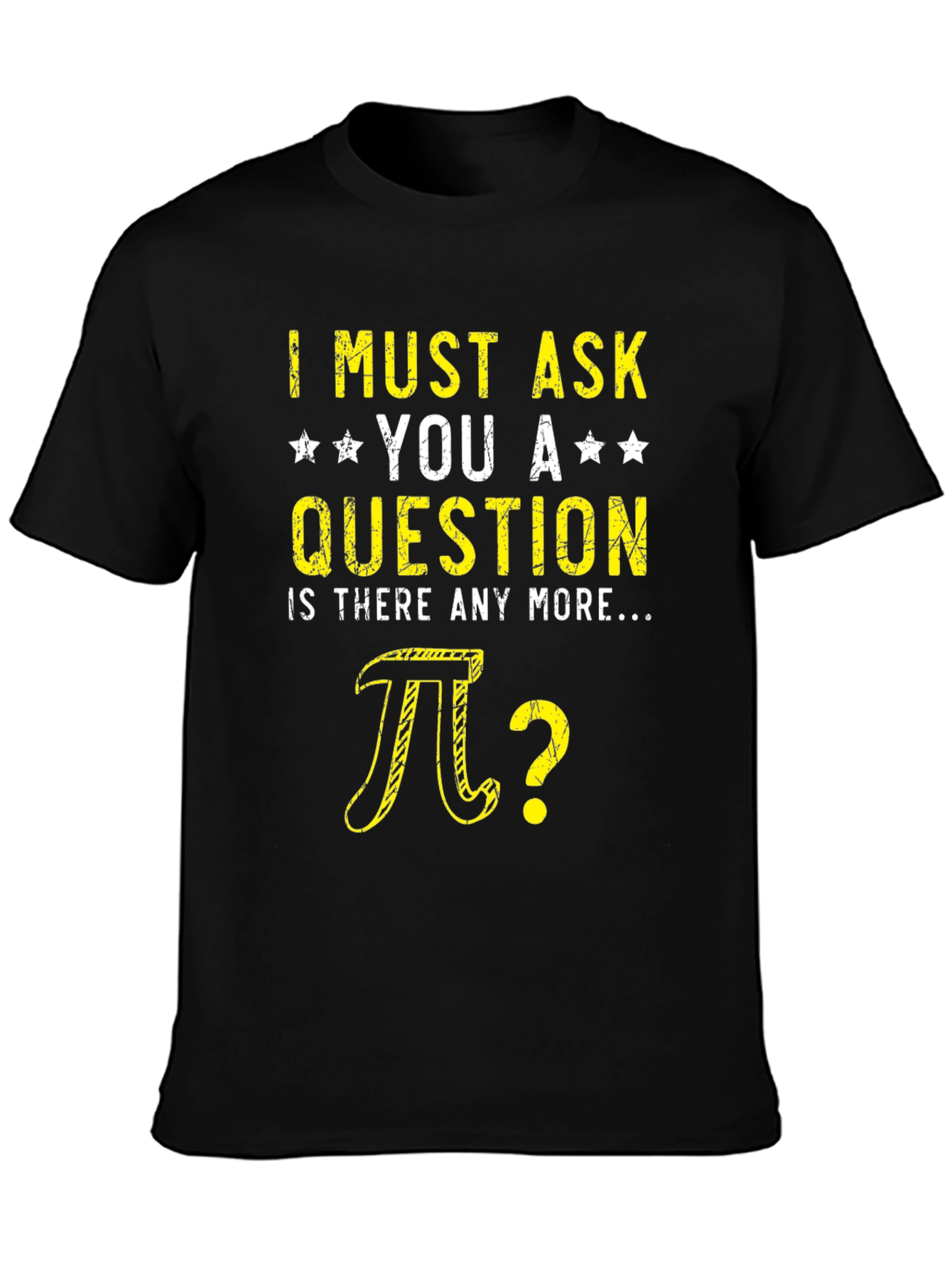 I Must Ask You Pi Question Humor T-Shirt