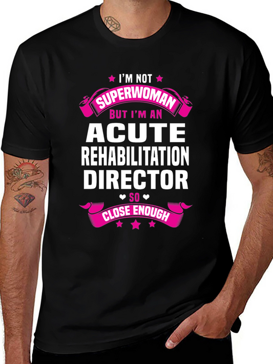Acute Rehabilitation Director T-Shirt - Superwoman Gift