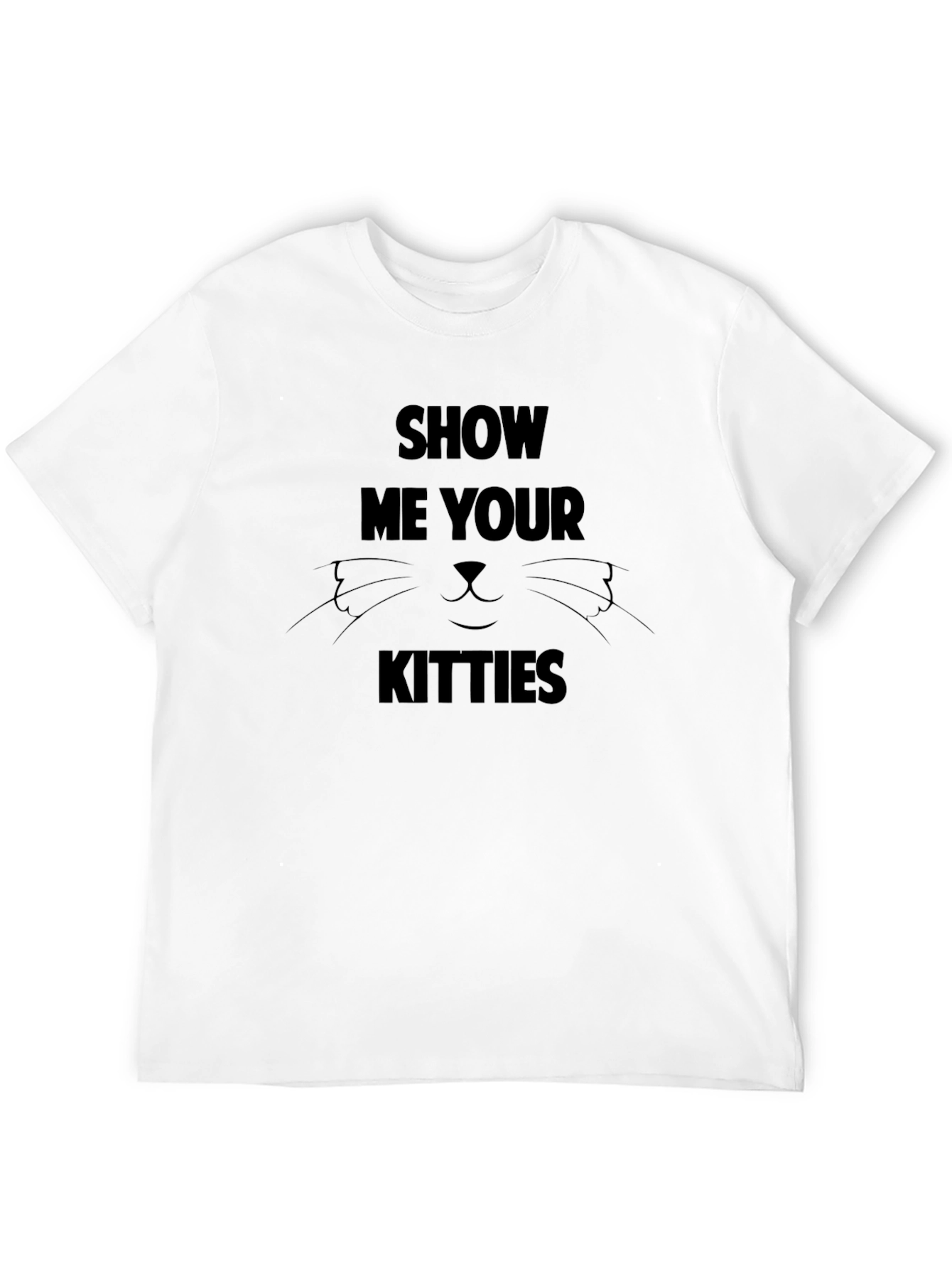 Show Me Your Kitties T-Shirt Novelty Tee
