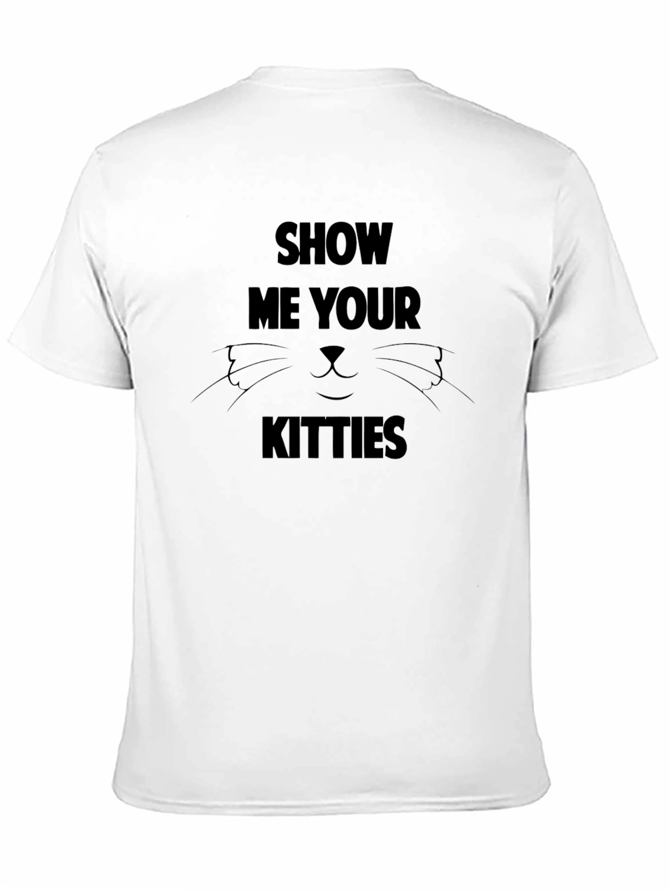Show Me Your Kitties T-Shirt Novelty Tee