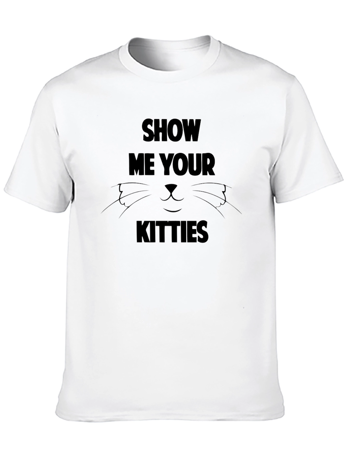 Show Me Your Kitties T-Shirt Novelty Tee
