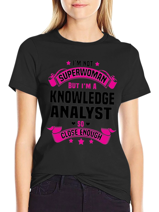 Knowledge Analyst T-Shirt - Superwoman Close Enough