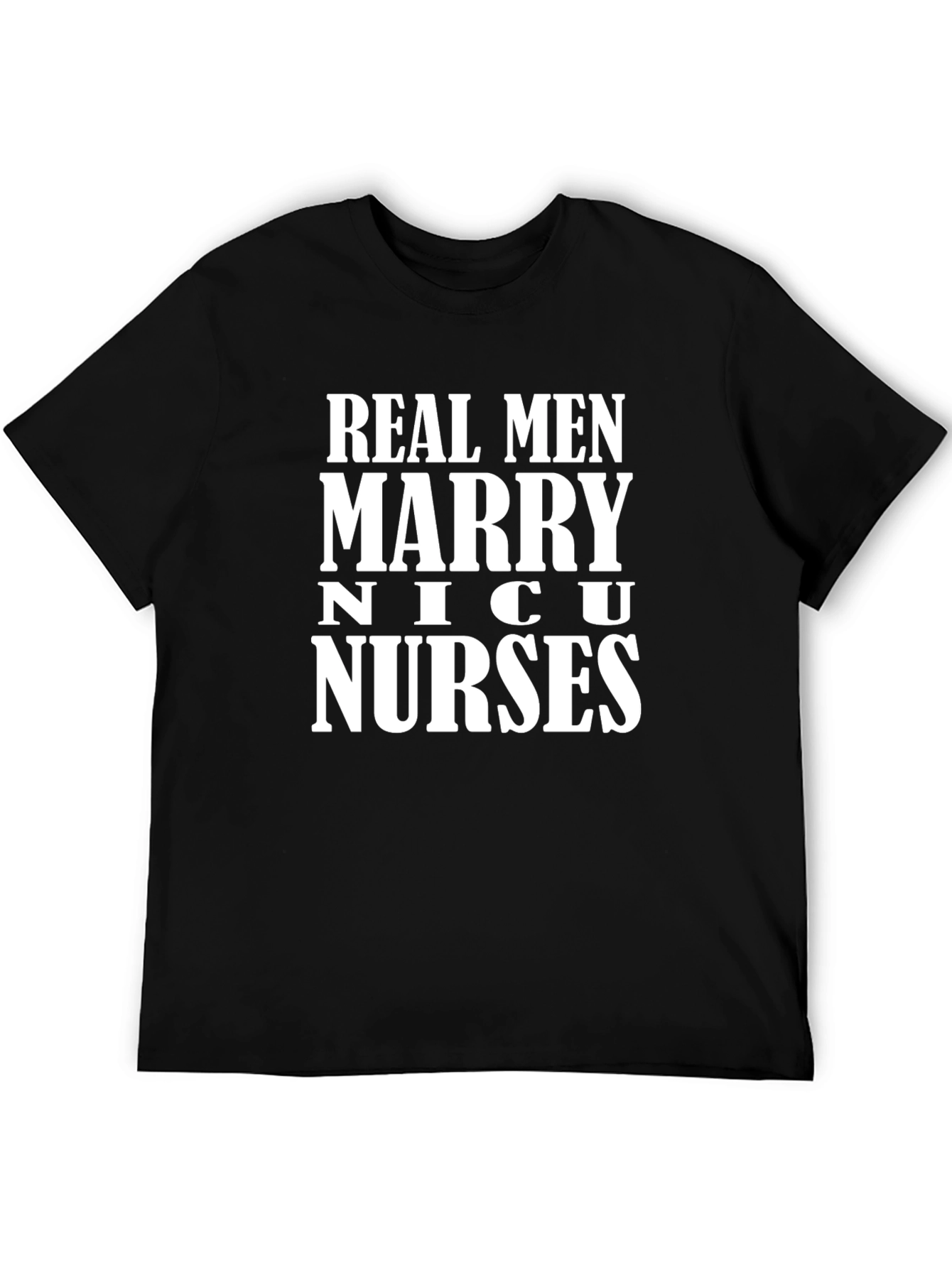 Real Men Marry NICU Nurses Graphic T-Shirt