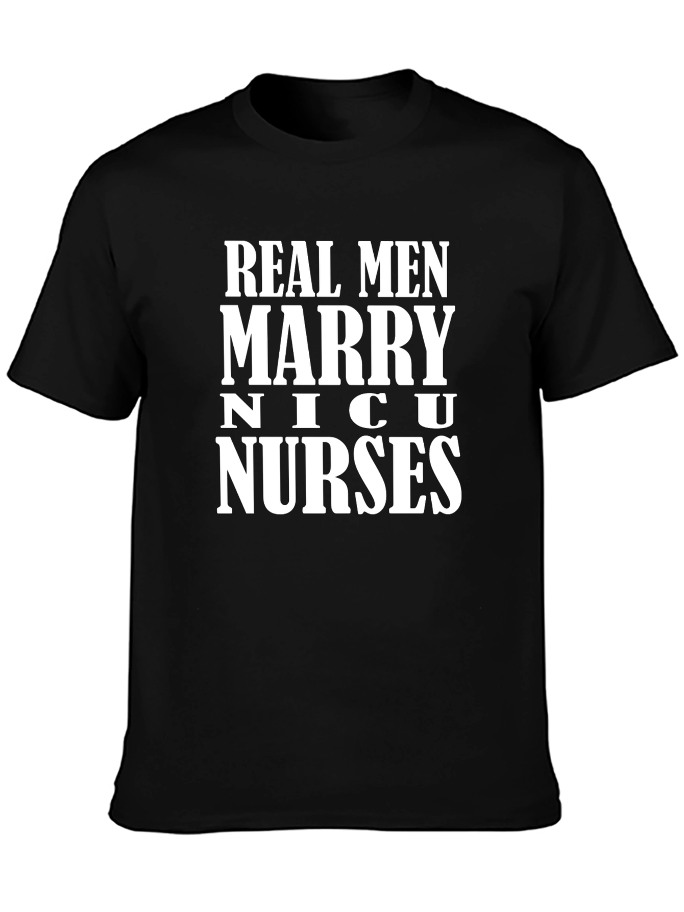 Real Men Marry NICU Nurses Graphic T-Shirt