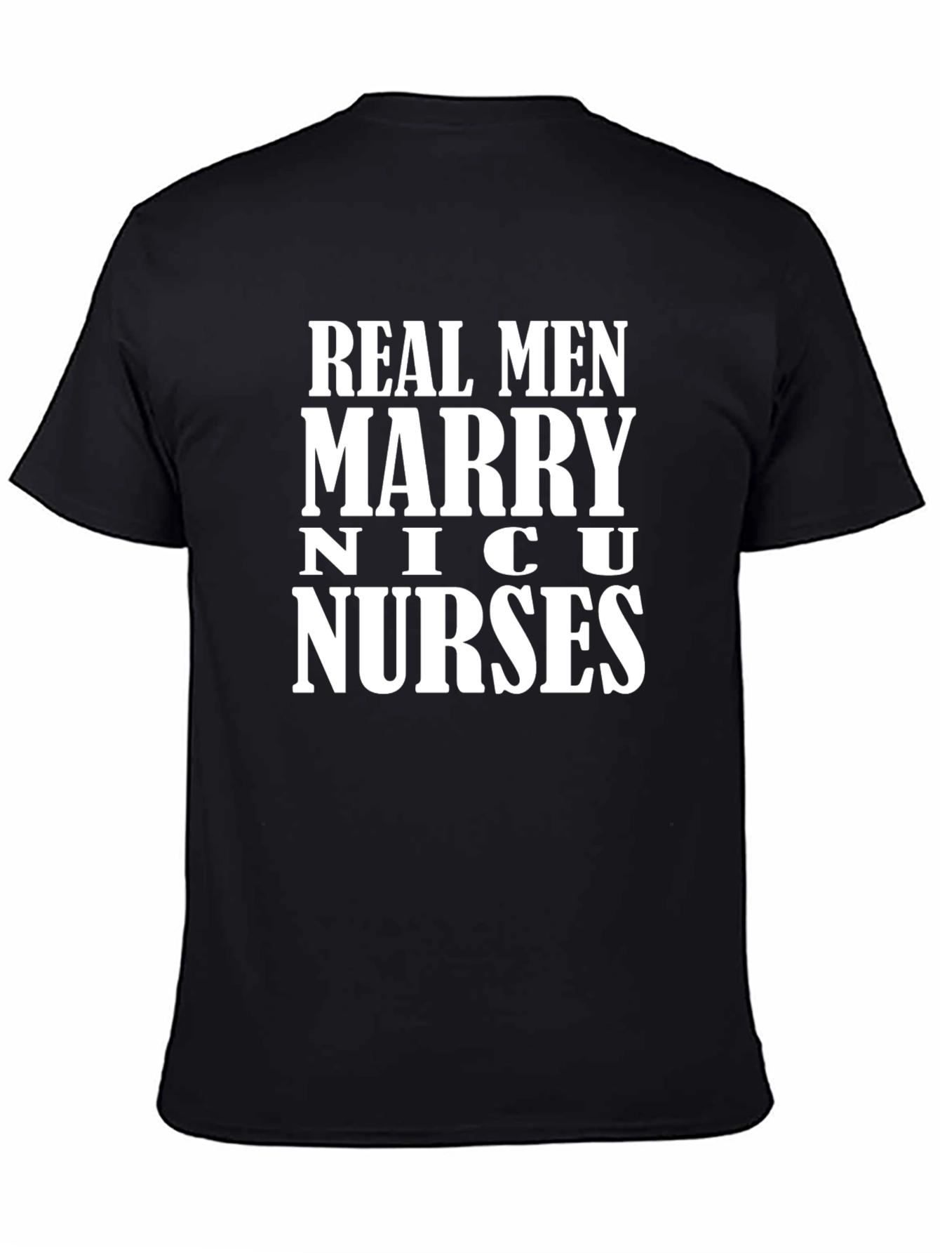 Real Men Marry NICU Nurses Graphic T-Shirt