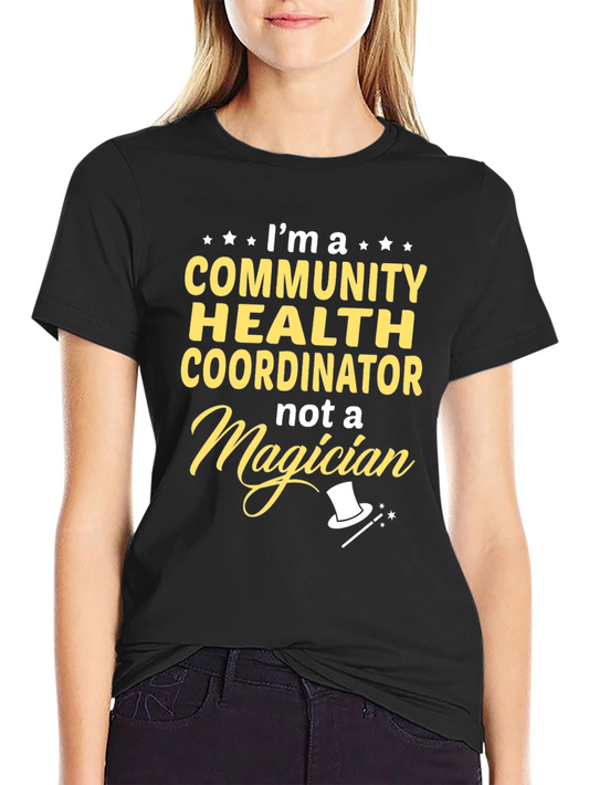 Community Health Coordinator T-Shirt - Not A Magician Tee