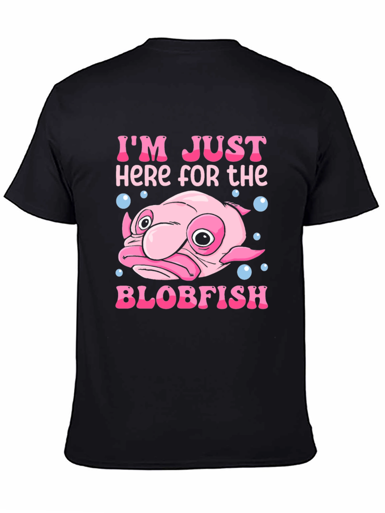 Im Just Here for the Blobfish T-Shirt