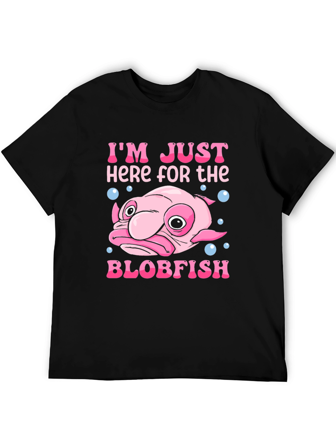 Im Just Here for the Blobfish T-Shirt