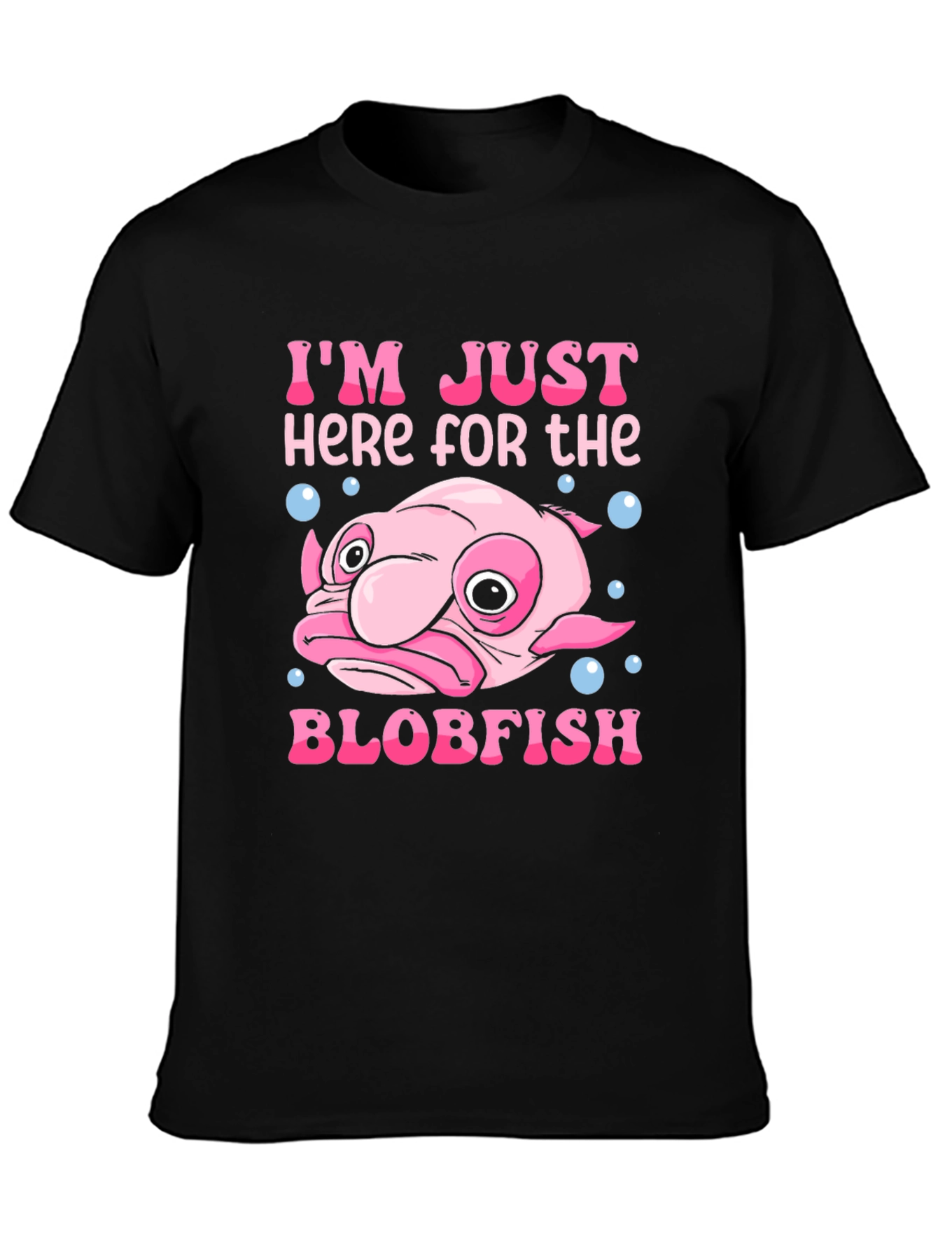 Im Just Here for the Blobfish T-Shirt