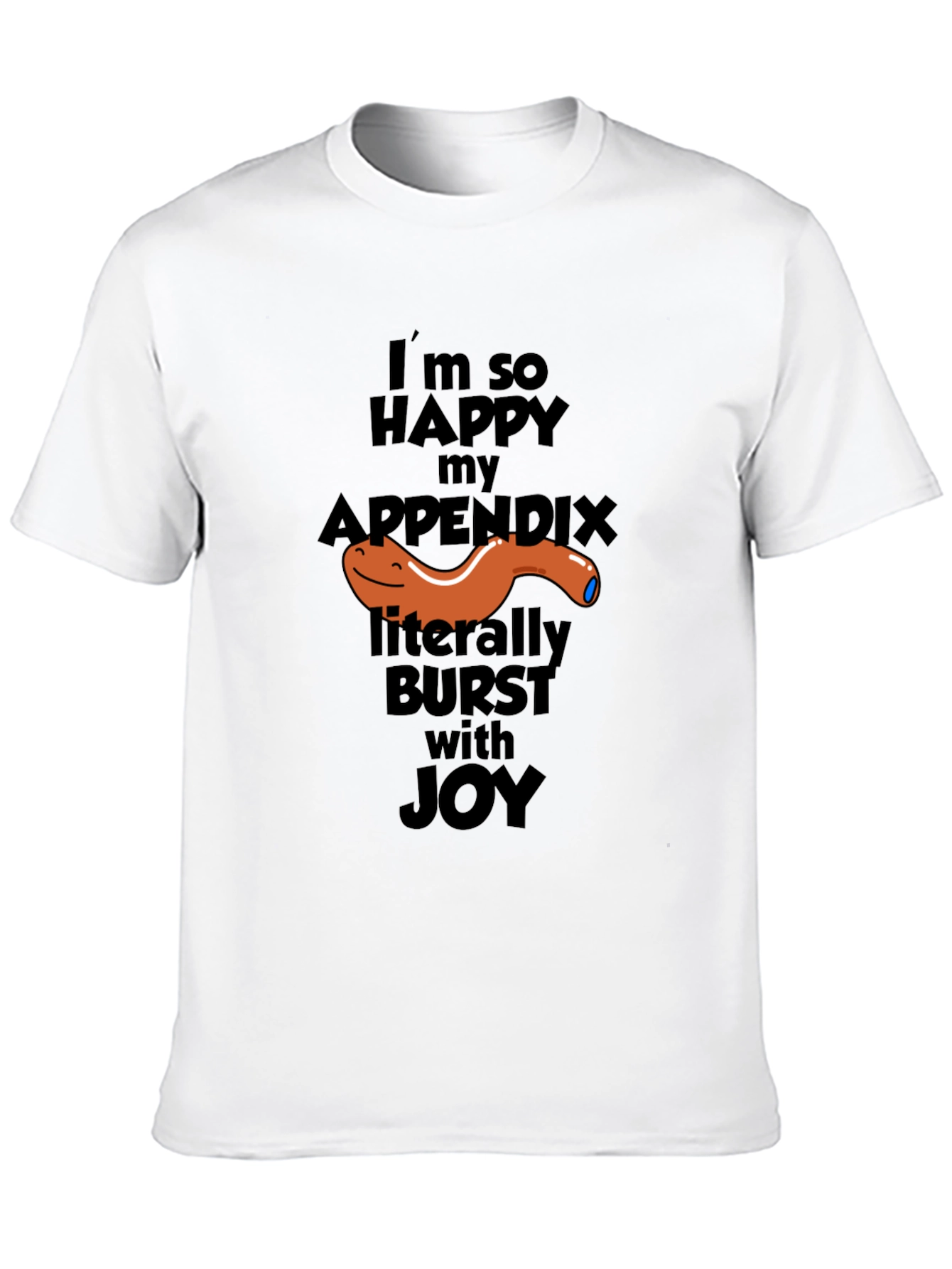 Funny Appendix Burst T-Shirt - Im So Happy Joy
