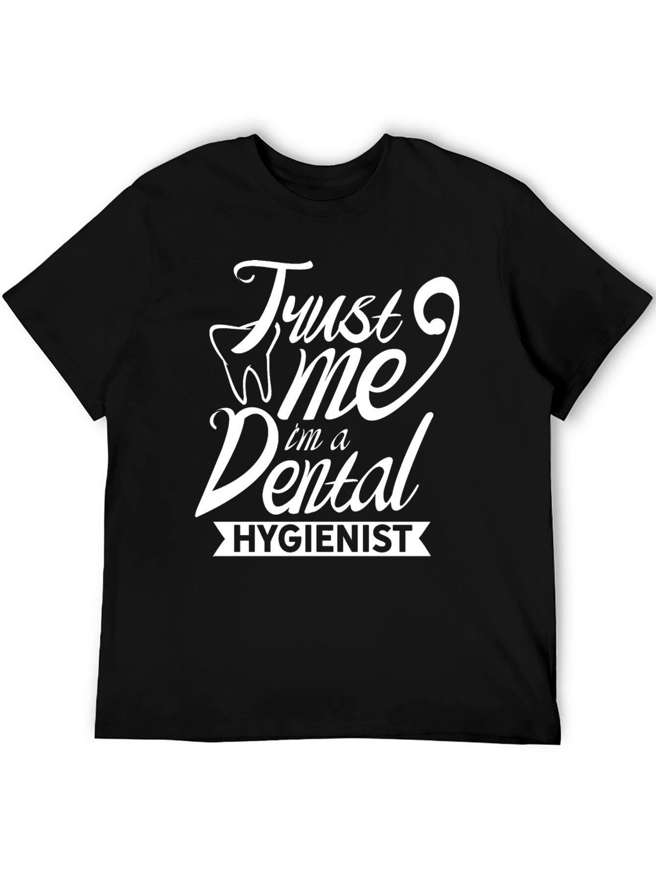 Trust Me Im a Dental Hygienist T-Shirt