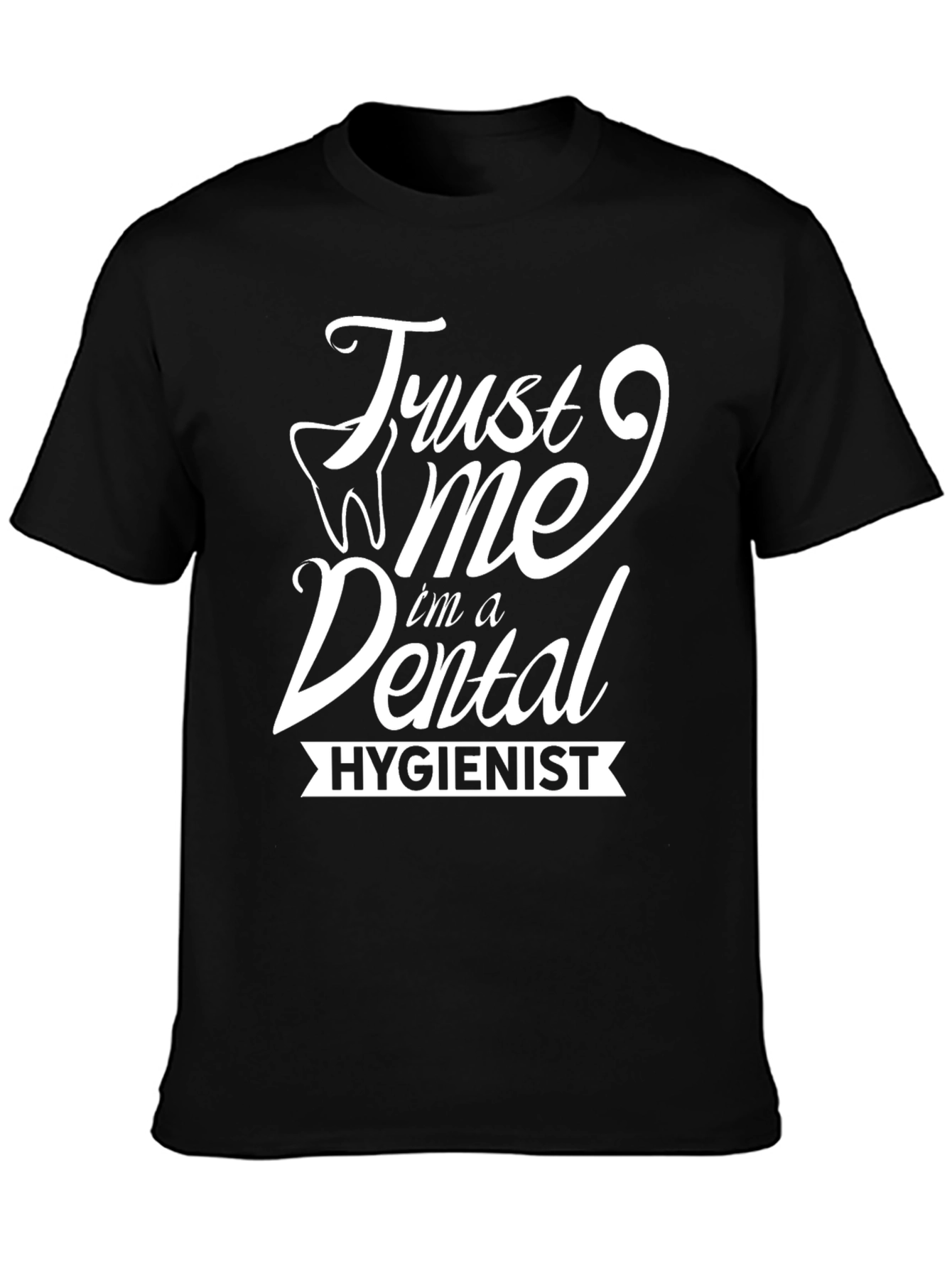 Trust Me Im a Dental Hygienist T-Shirt