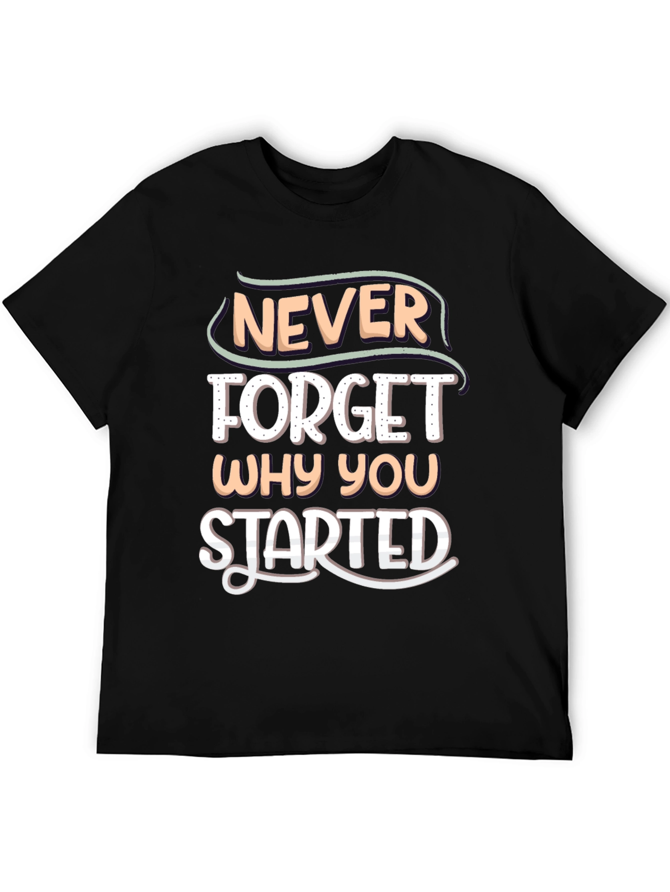 Motivational Never Forget Why You Started T-Shirt