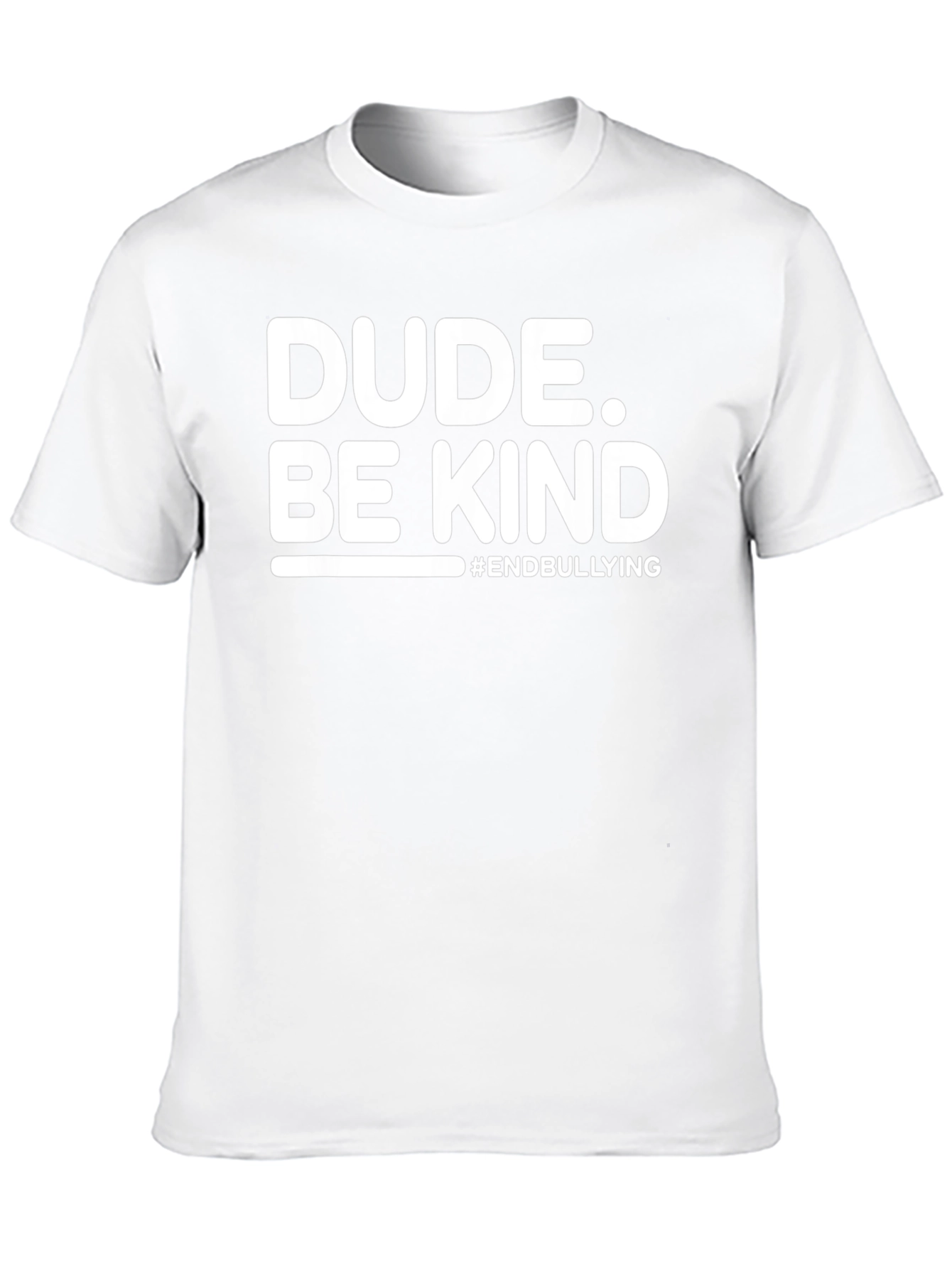 Dude. Be Kind T-Shirt - End Bullying