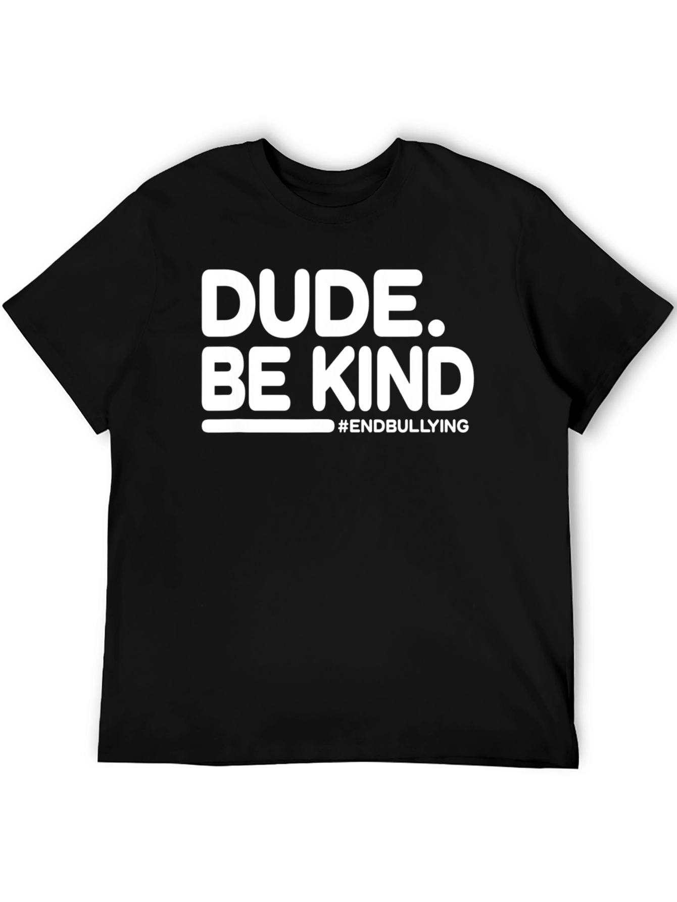 Dude. Be Kind T-Shirt - End Bullying