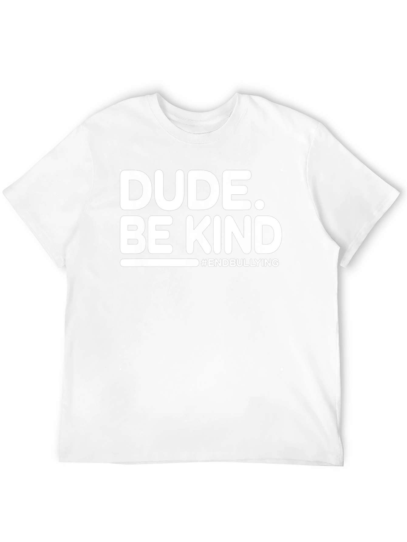 Dude. Be Kind T-Shirt - End Bullying