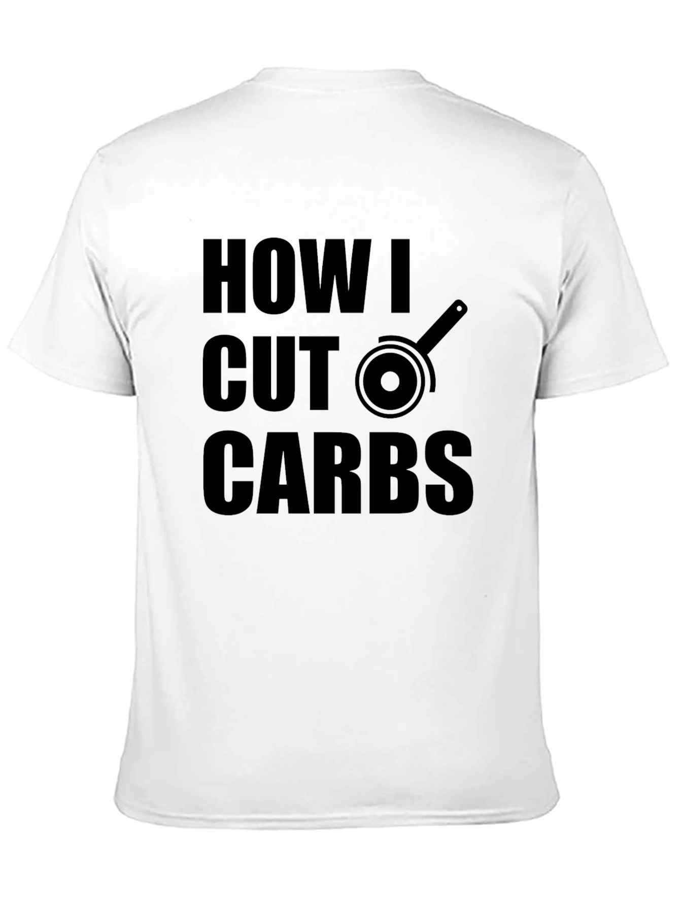 How I Cut Carbs T-Shirt Funny Fitness Tee