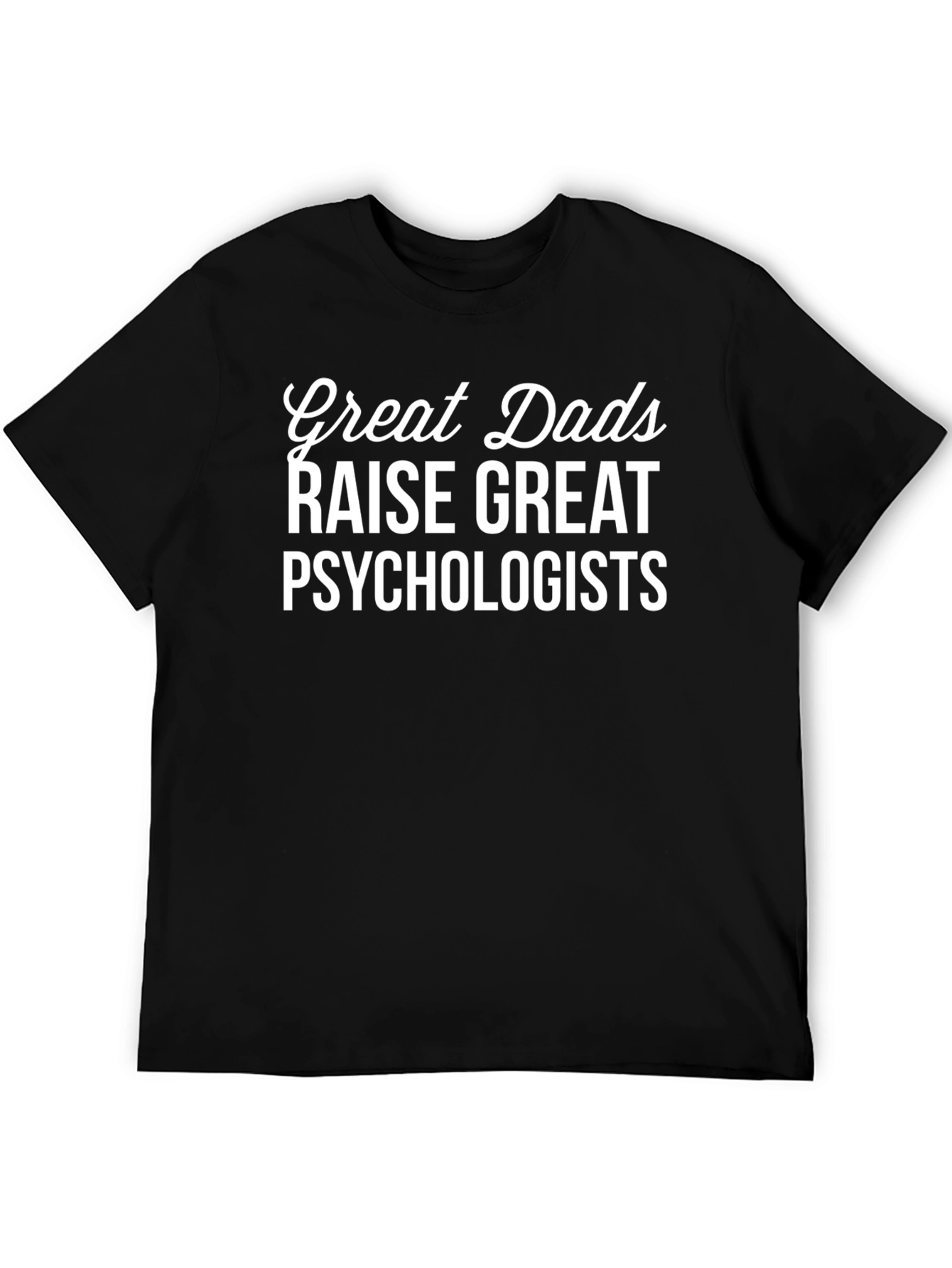 Great Dads Raise Psychologists Graphic T-Shirt