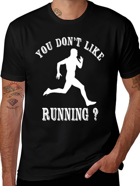 Funny Running T-Shirt: You Dont Like Running?