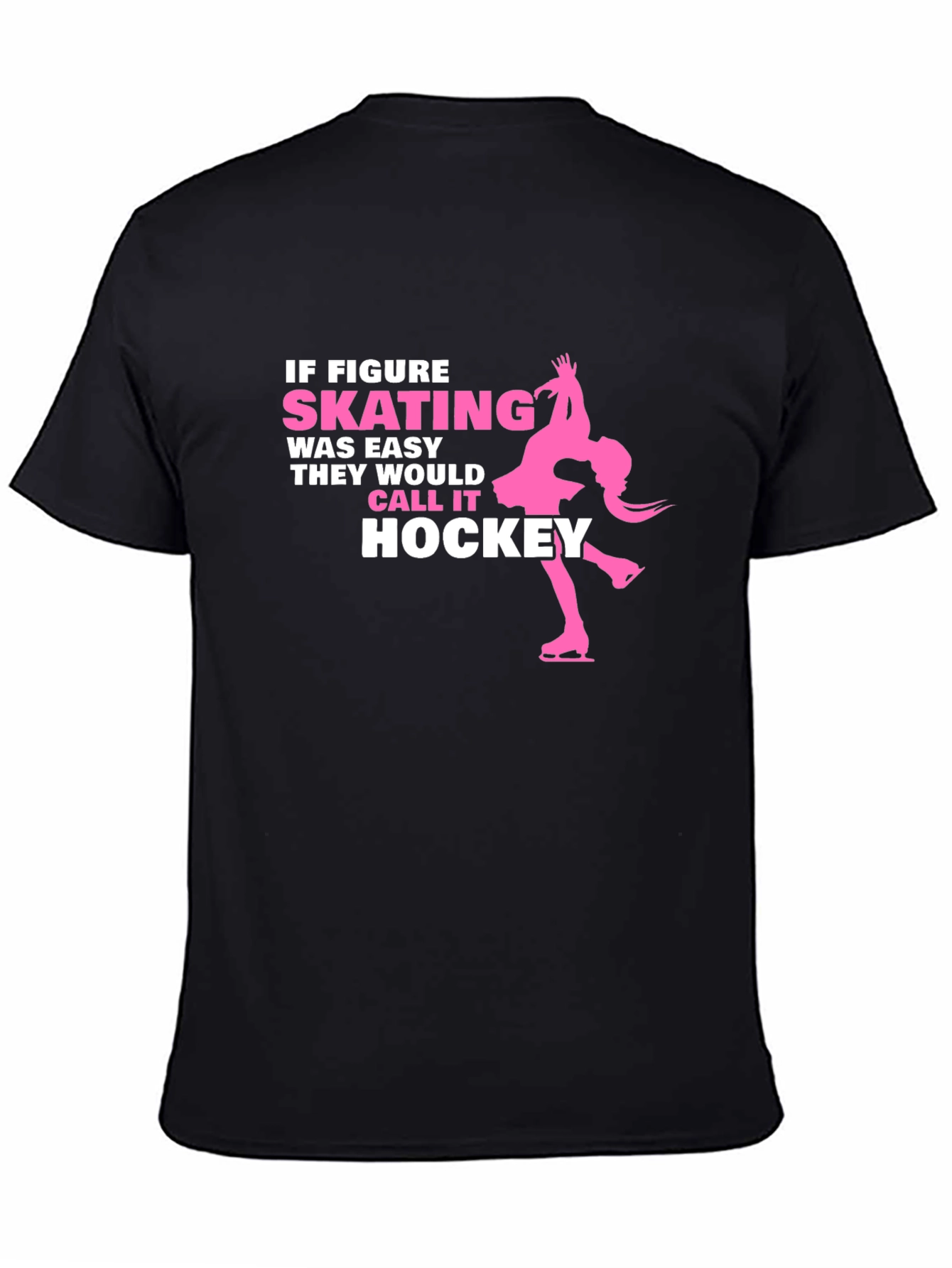 Figure Skating T-Shirt - If Skating Was Easy
