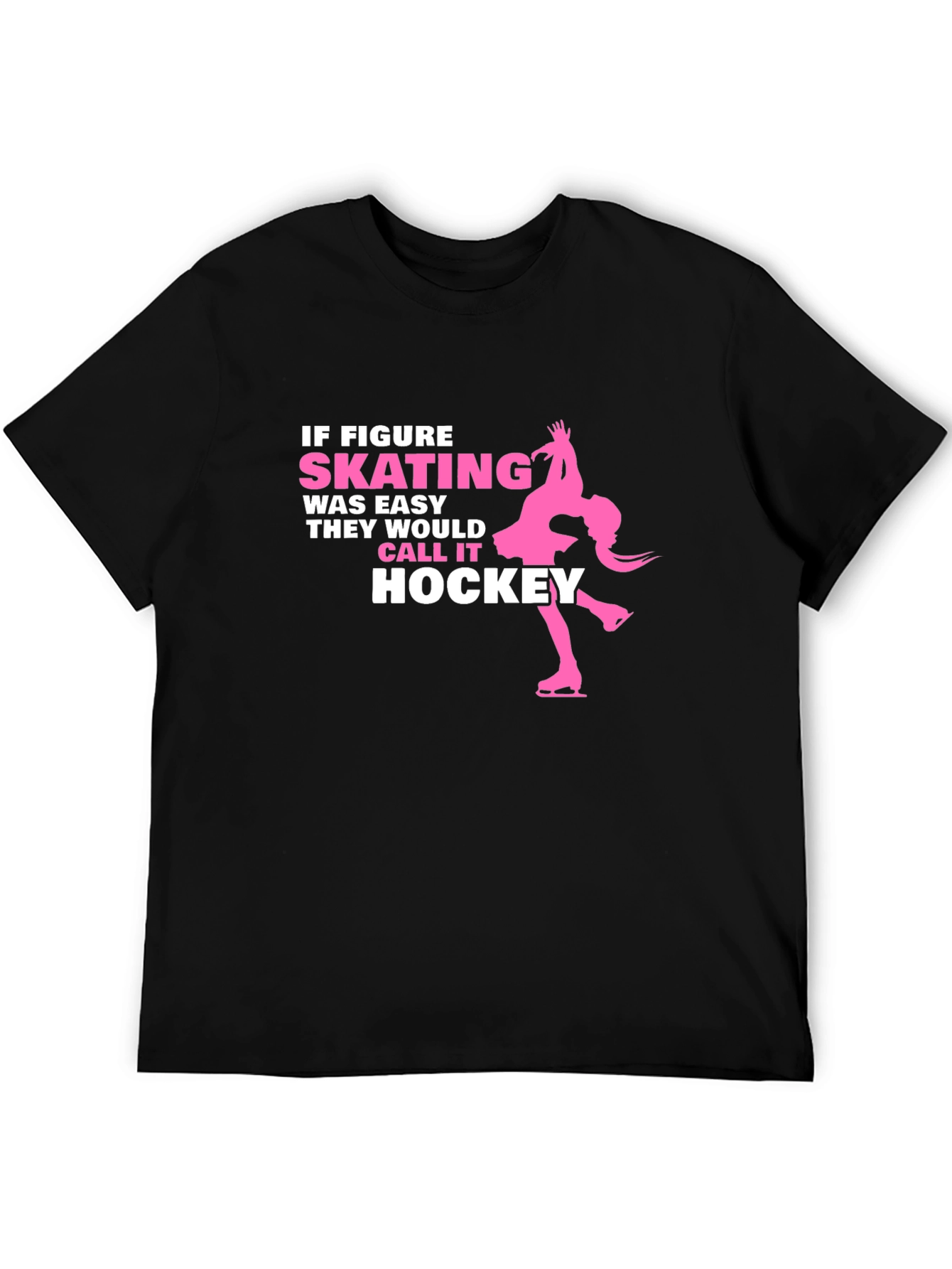 Figure Skating T-Shirt - If Skating Was Easy