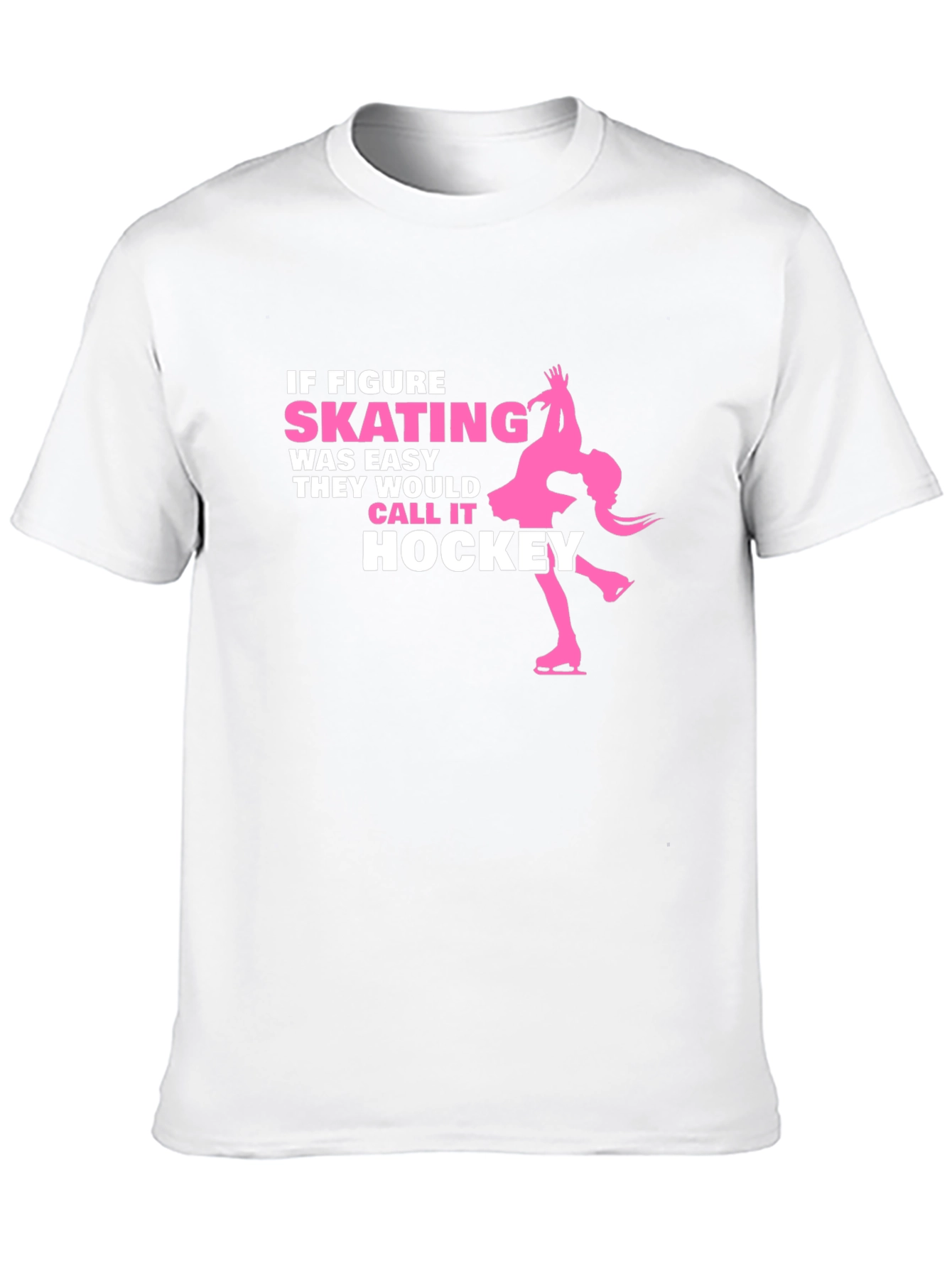 Figure Skating T-Shirt - If Skating Was Easy