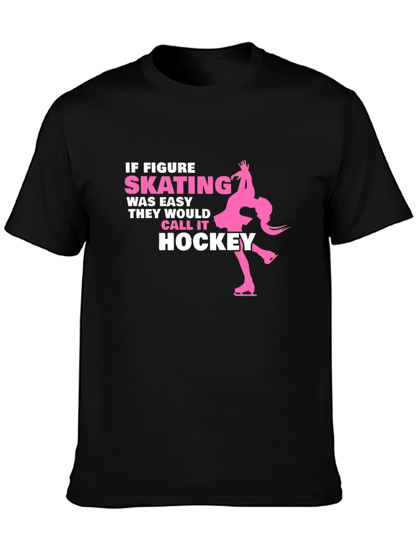 Figure Skating T-Shirt - If Skating Was Easy