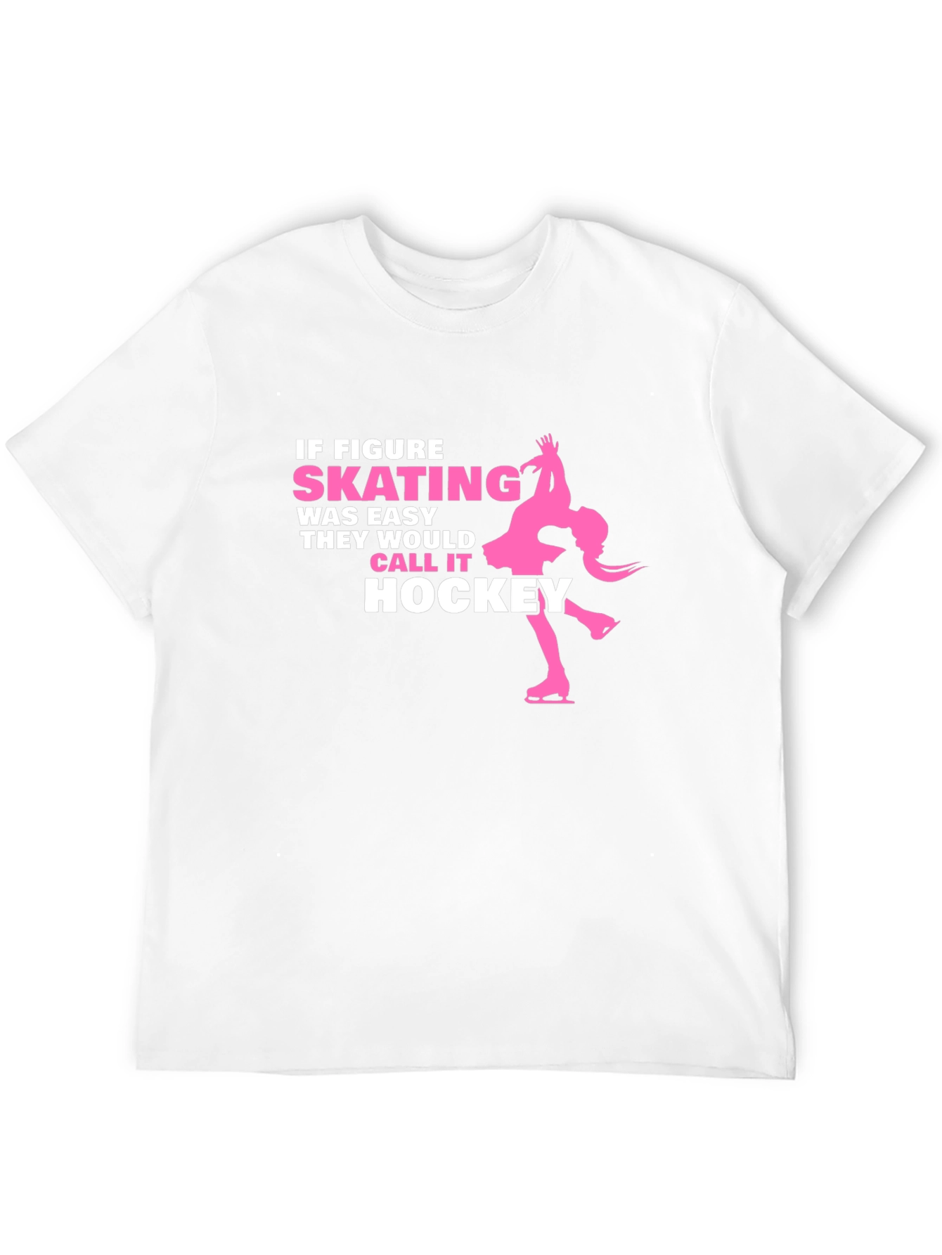 Figure Skating T-Shirt - If Skating Was Easy