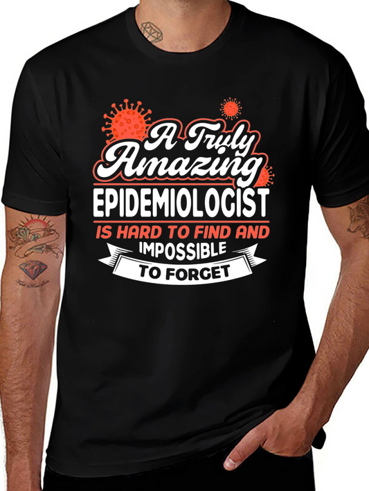 Amazing Epidemiologist T-Shirt - Hard to Find Impossible to Forget!