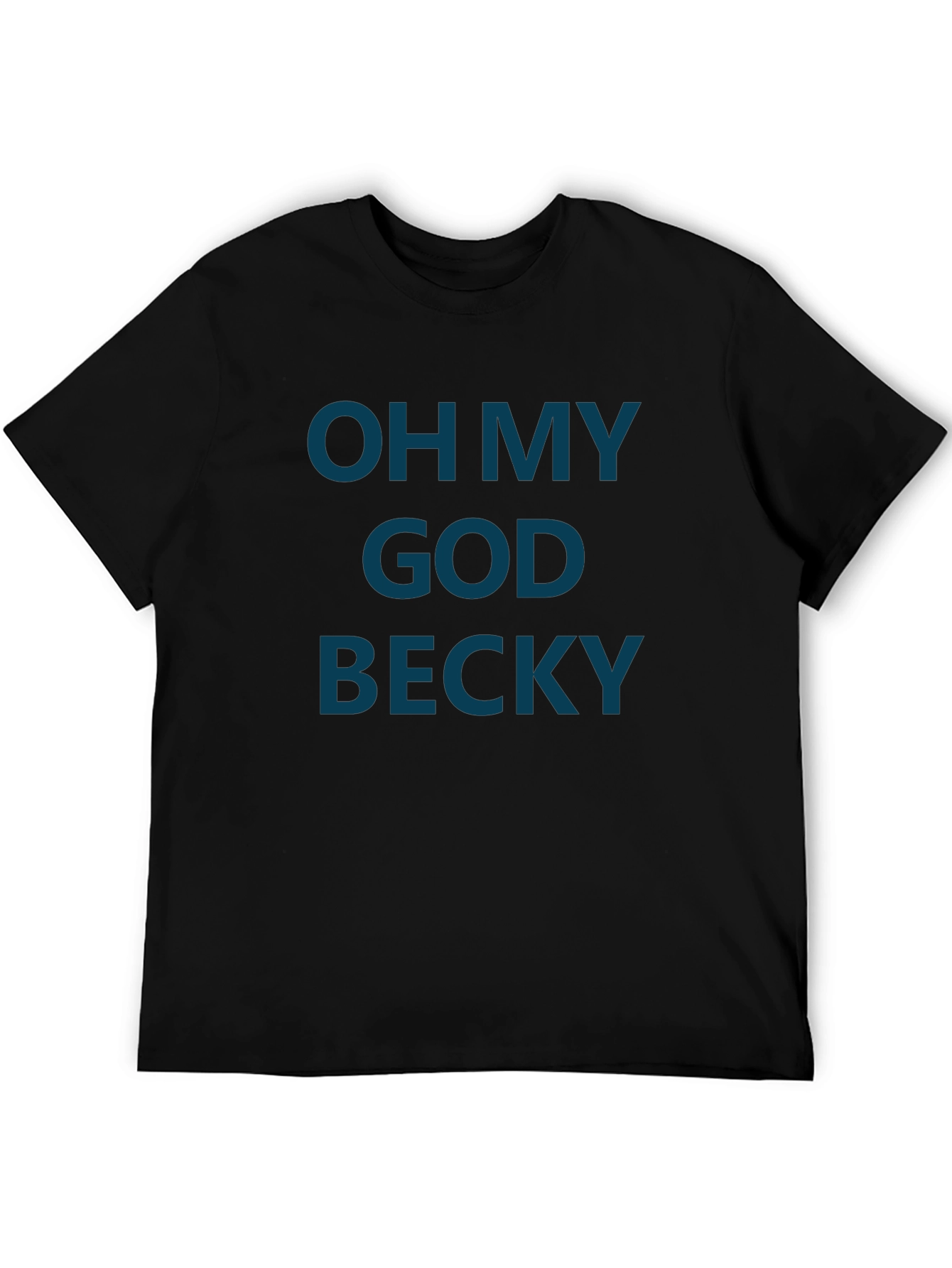 Oh My God Becky T-Shirt - Funny Graphic Tee