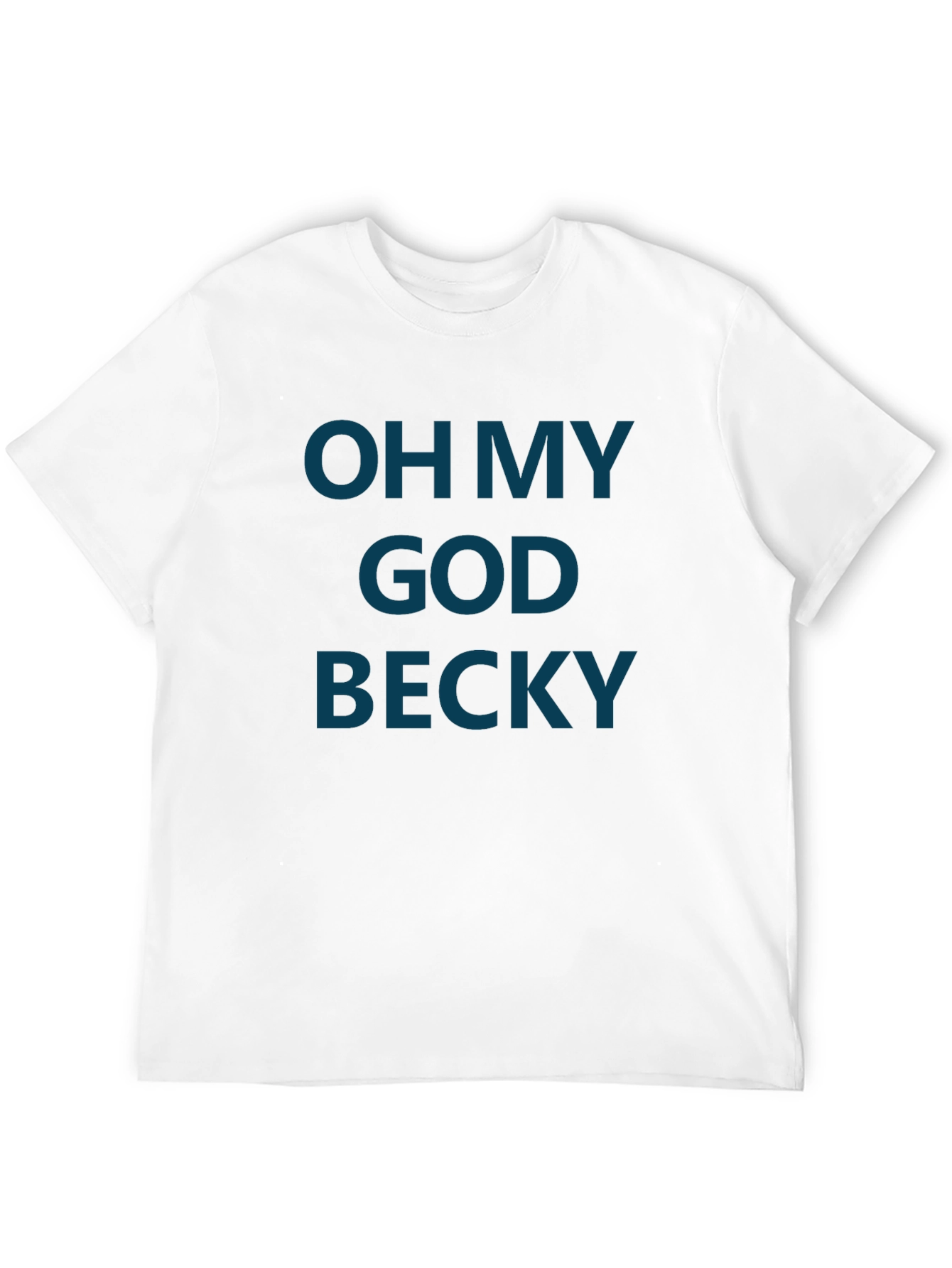 Oh My God Becky T-Shirt - Funny Graphic Tee