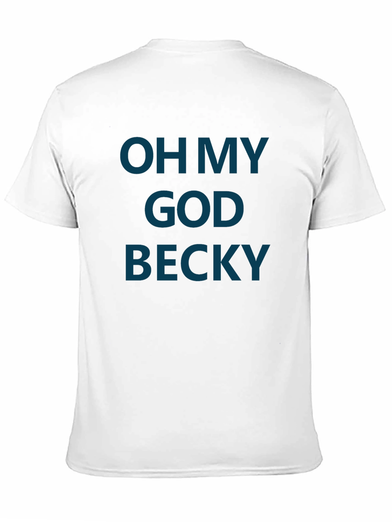 Oh My God Becky T-Shirt - Funny Graphic Tee