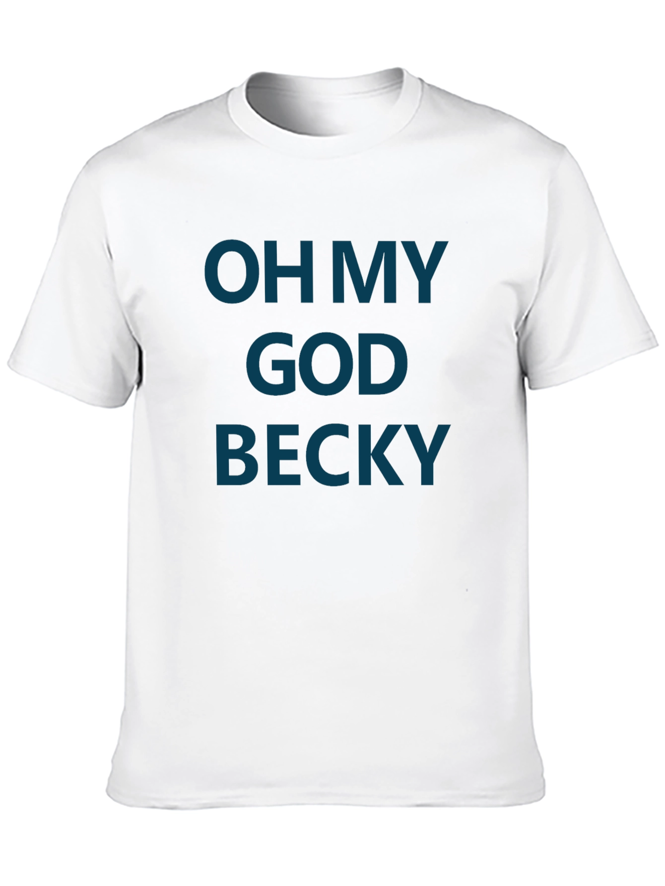 Oh My God Becky T-Shirt - Funny Graphic Tee