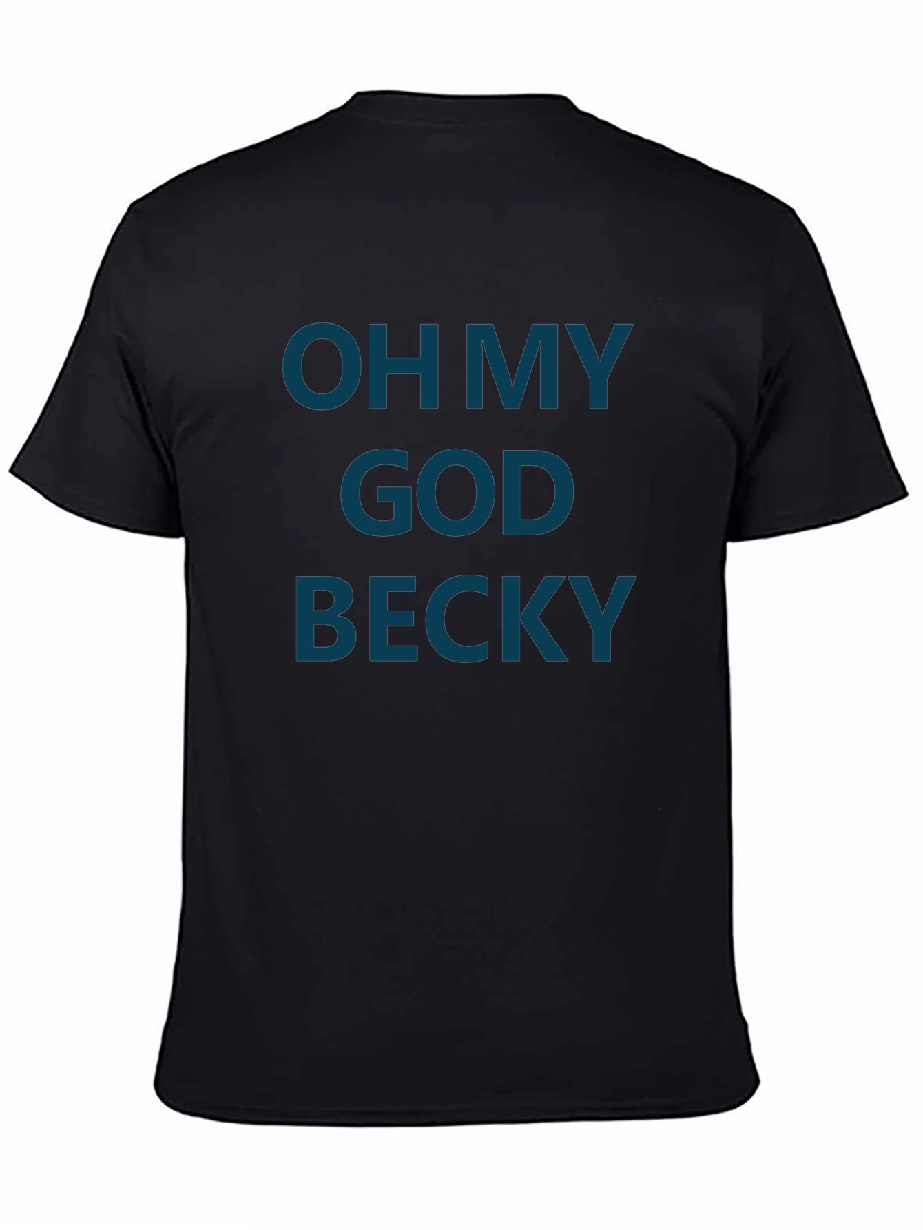 Oh My God Becky T-Shirt - Funny Graphic Tee