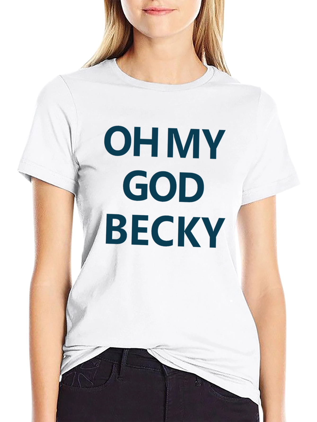 Oh My God Becky T-Shirt - Funny Graphic Tee