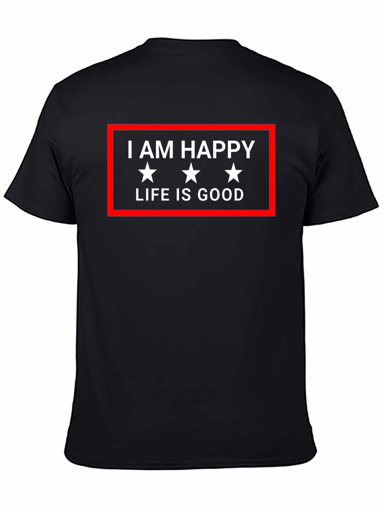 I AM HAPPY LIFE IS GOOD Graphic Tee