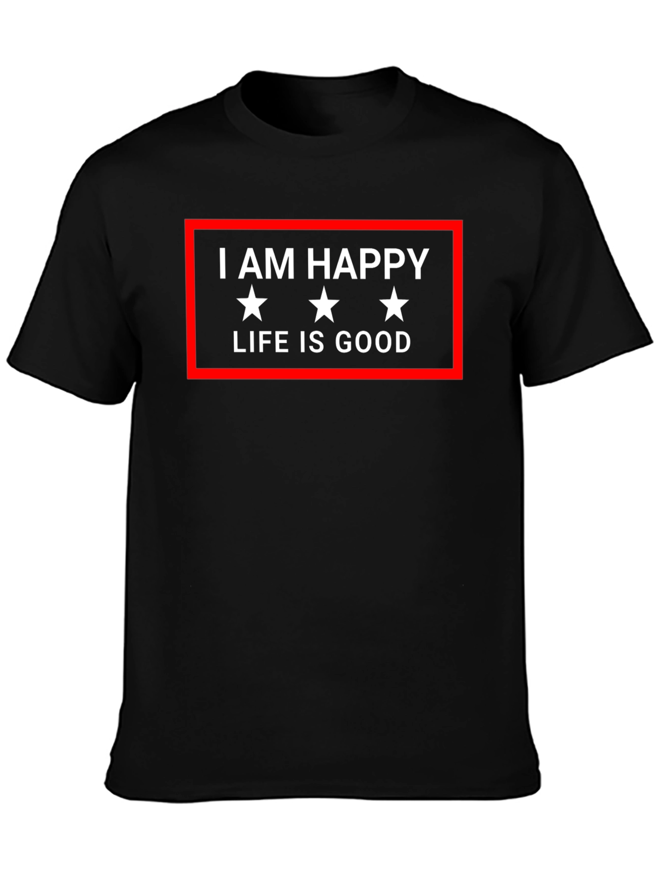 I AM HAPPY LIFE IS GOOD Graphic Tee