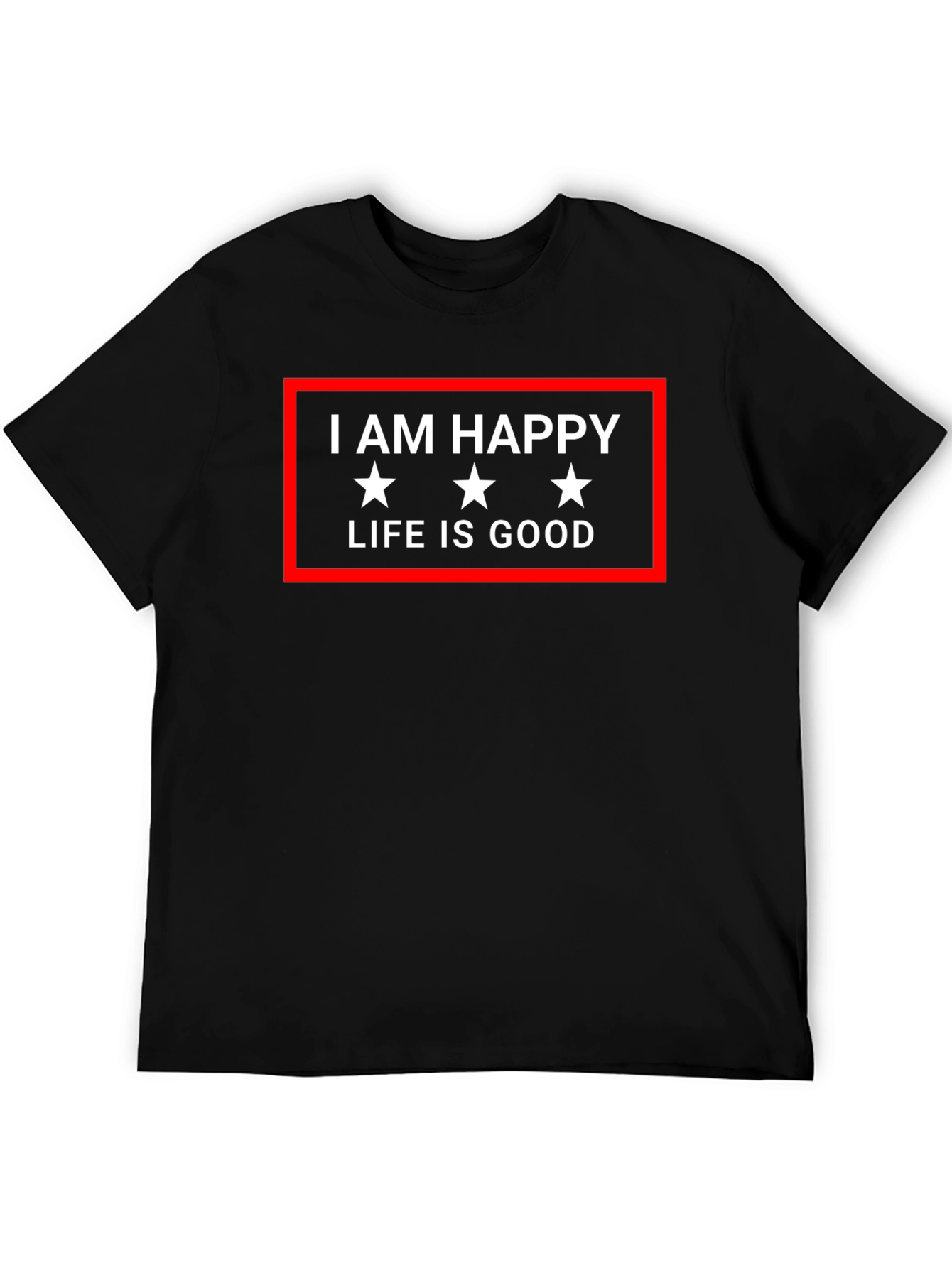 I AM HAPPY LIFE IS GOOD Graphic Tee